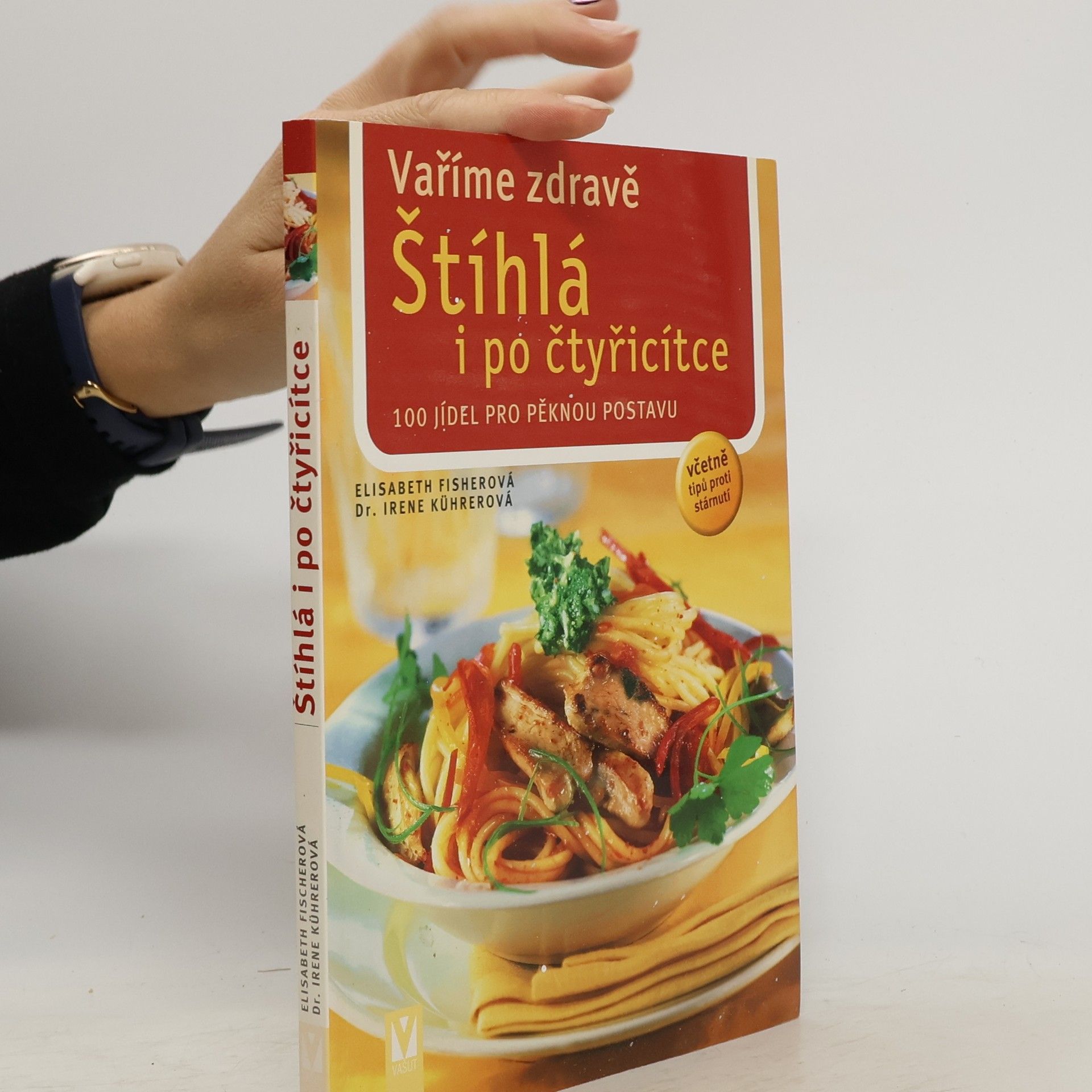 Štíhlá i po čtyřicítce ; vaříme zdravě : 100 jídel pro pěknou postavu