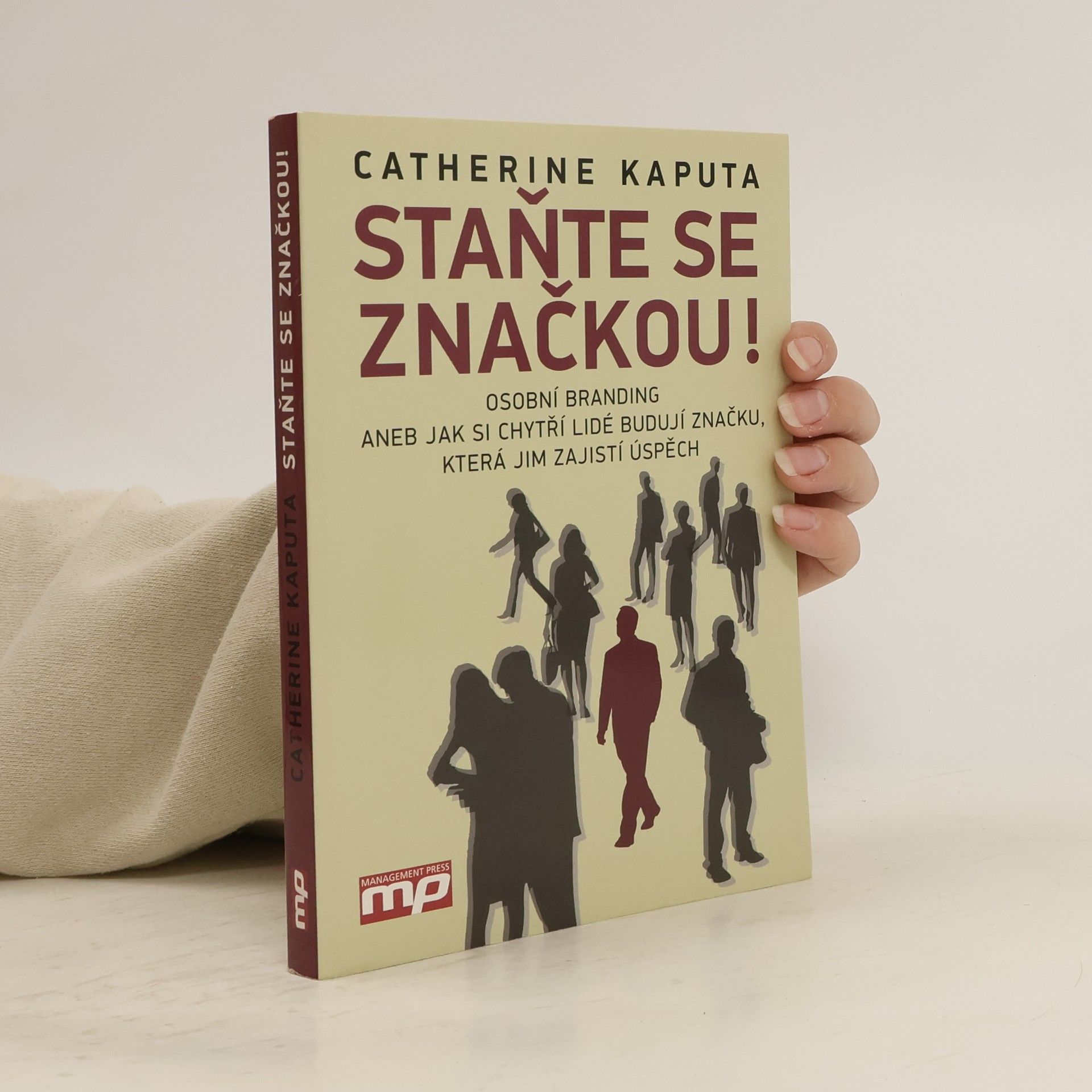 Catherine Kaputa Staňte se značkou! : osobní branding, aneb, jak si chytří lidé budují značku, která jim zajistí úspěch
