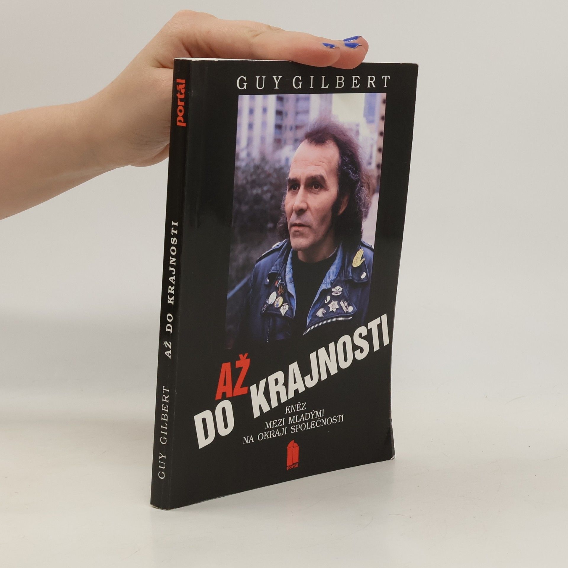 Guy Gilbert Až do krajnosti : Kněz mezi mladými na okraji společnosti