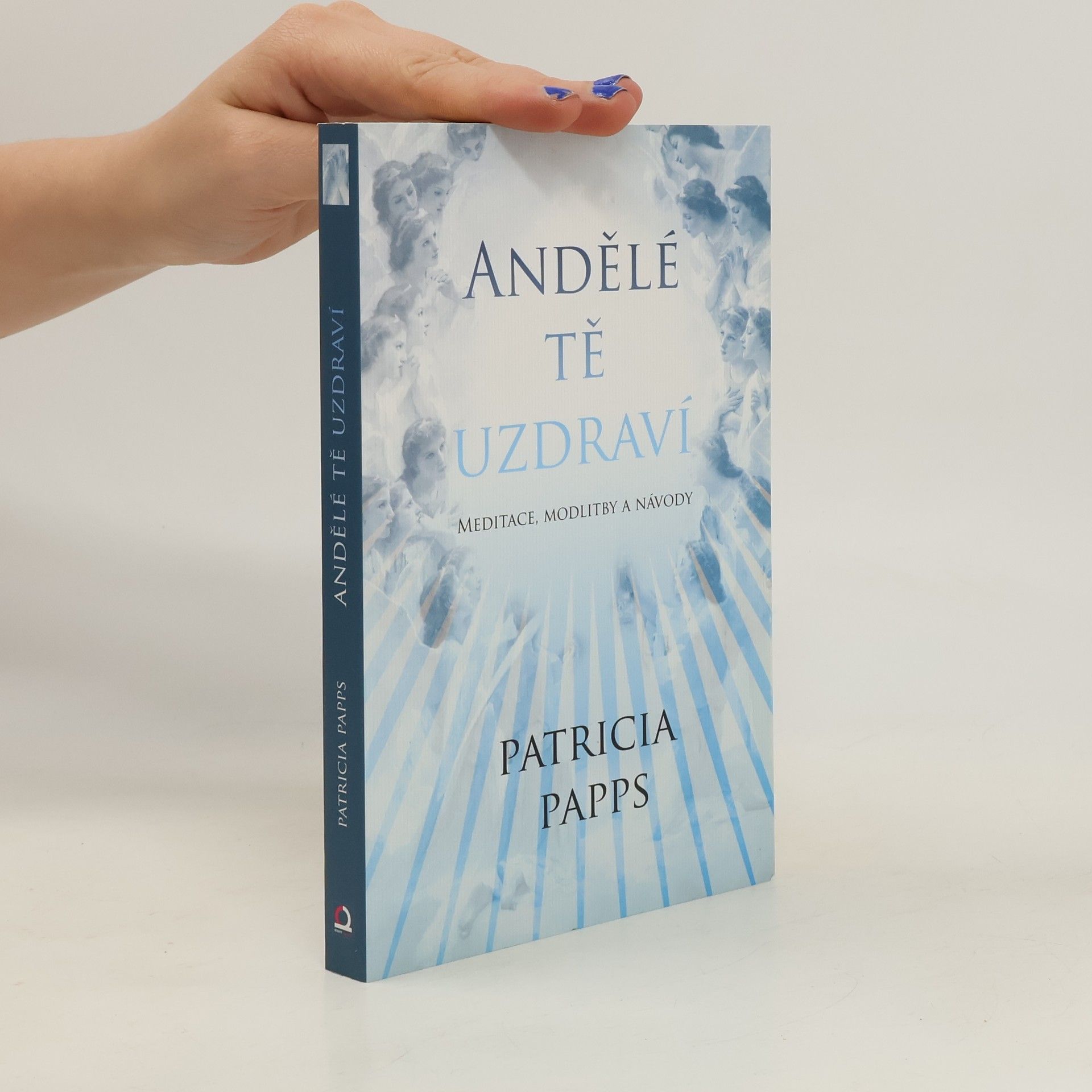 Patricia Papps Andělé tě uzdraví: meditace, modlitby a rady