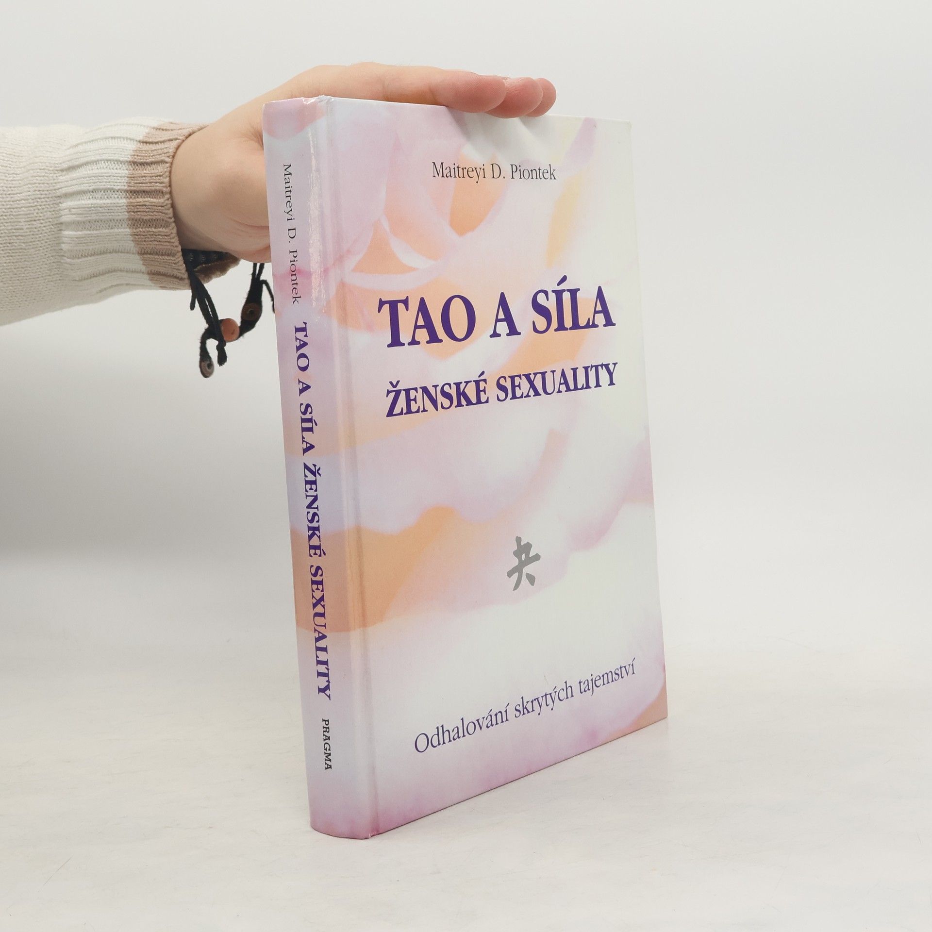 Maitreyi D. Piontek Tao a síla ženské sexuality. Odhalování skrytých tajemství