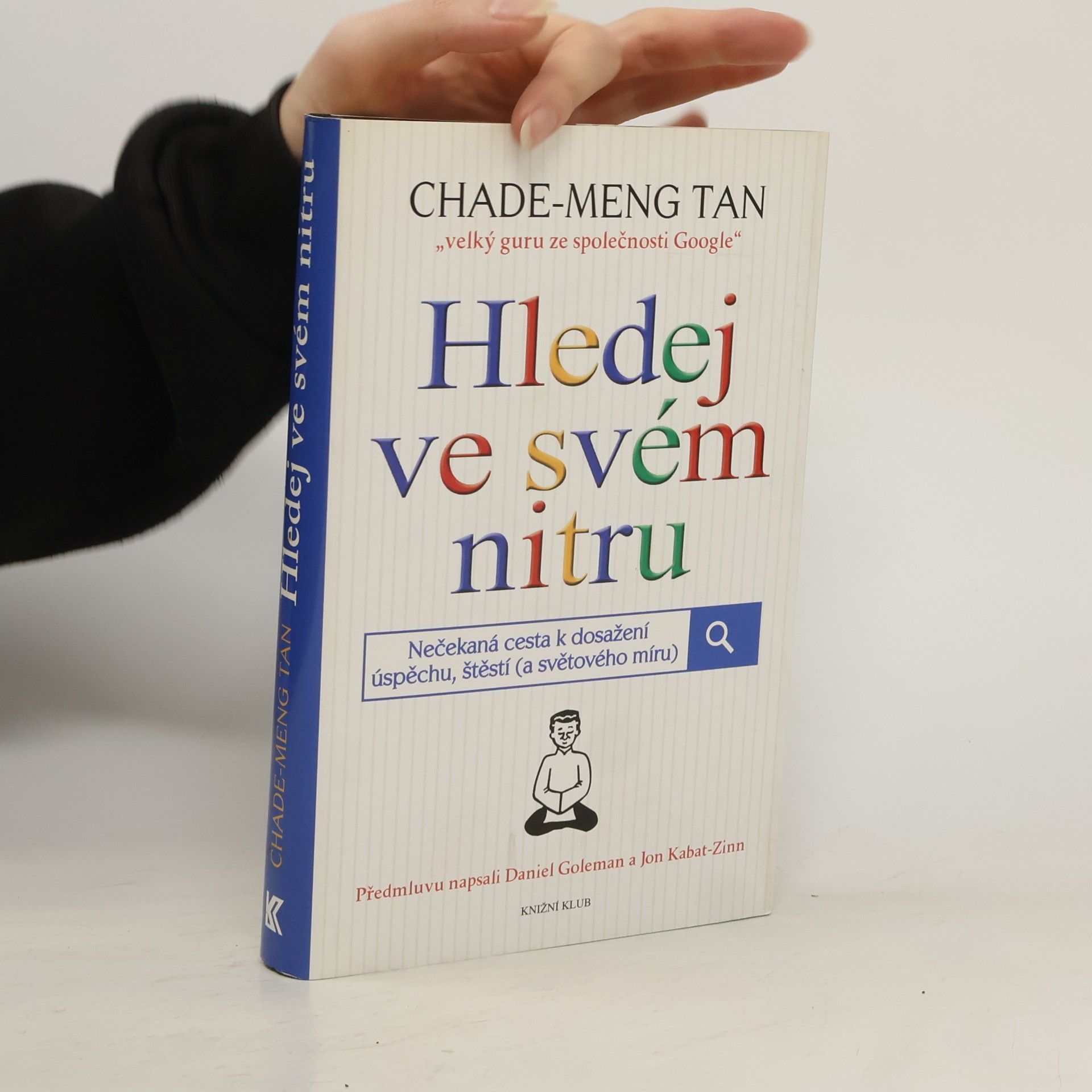 Chade-Meng Tan Hledej ve svém nitru : nečekaná cesta k dosažení úspěchu, štěstí (a světového míru)