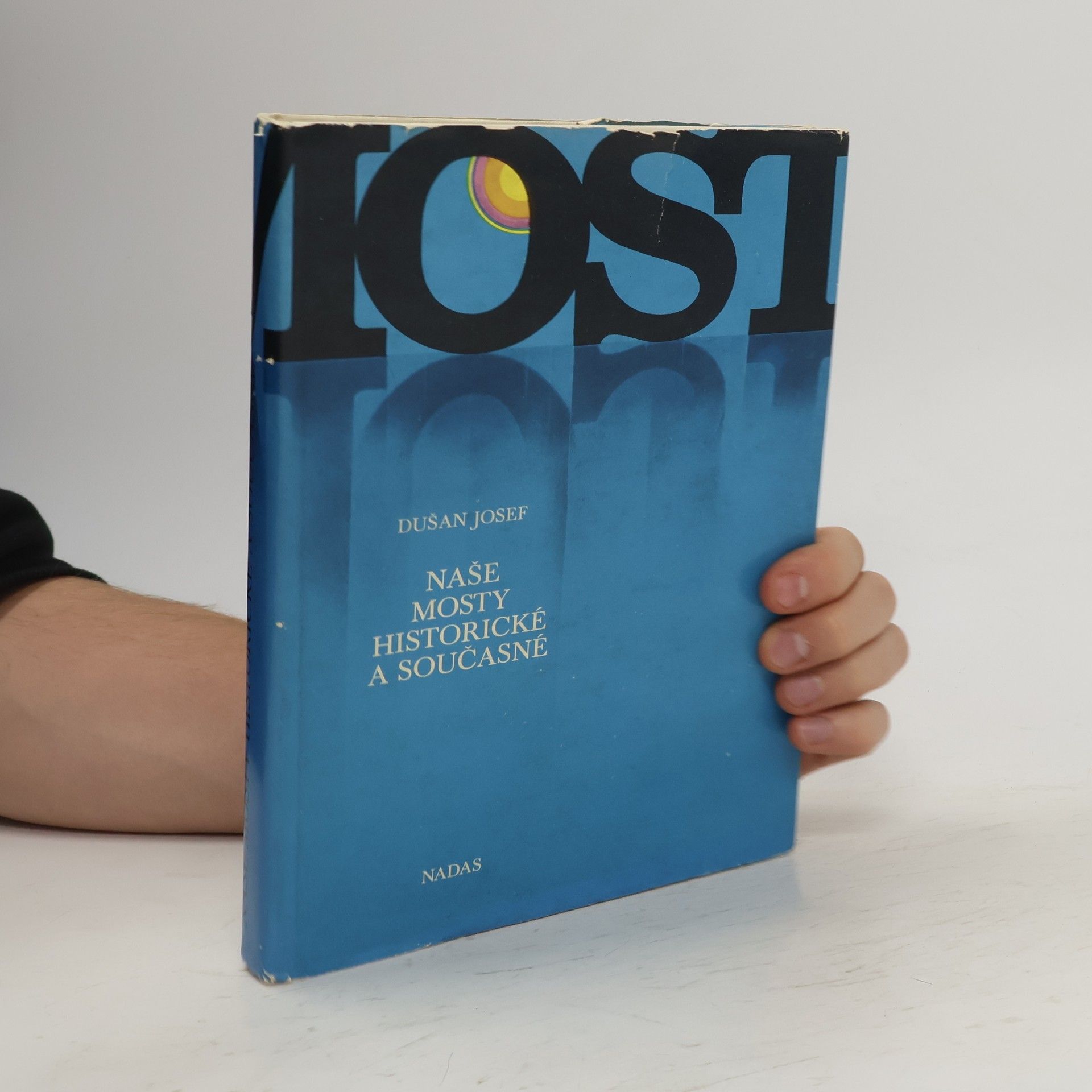Dušan Josef Mosty. Naše mosty historické a současné