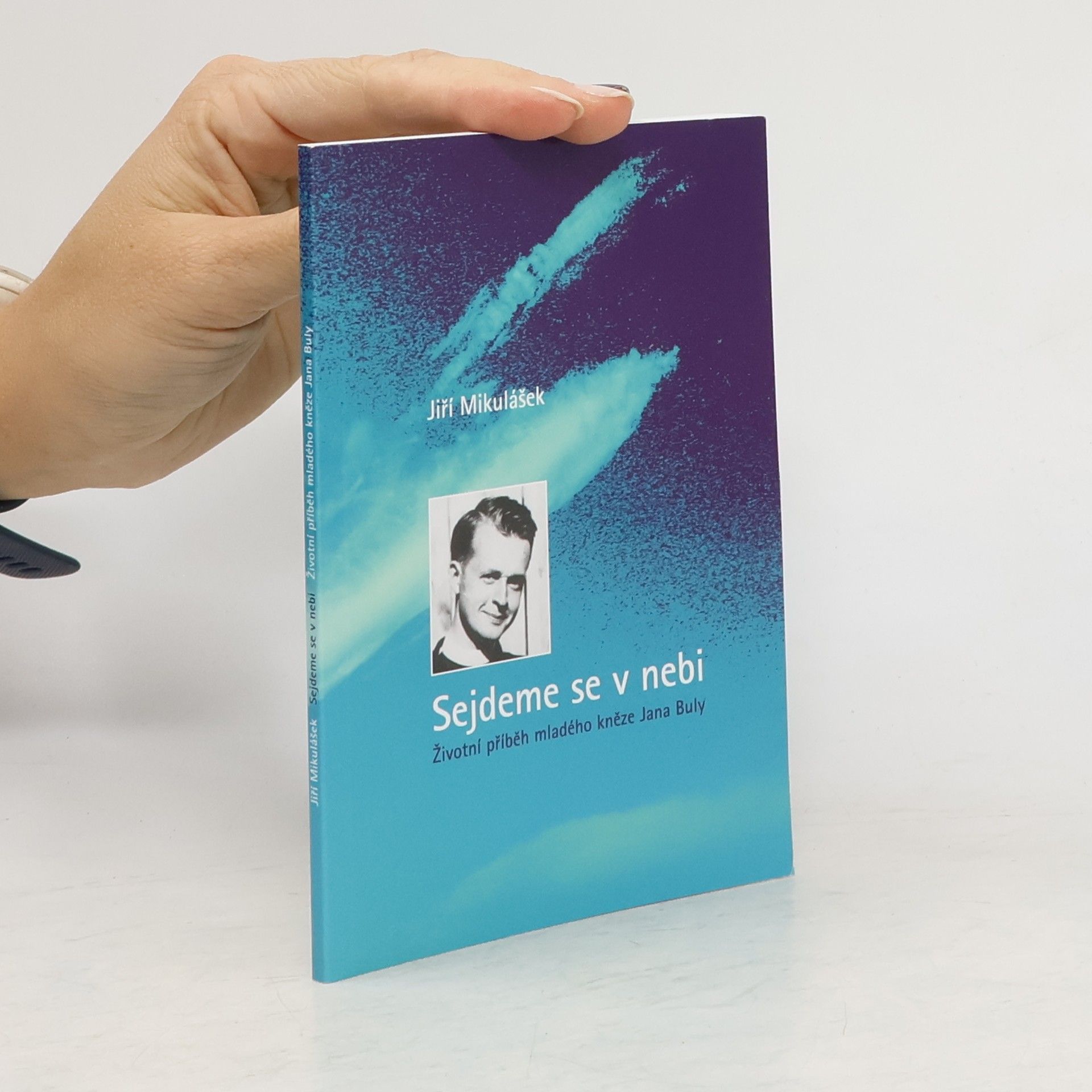 Jiří Mikulášek Sejdeme se v nebi – Životní příběh mladého kněze Jana Buly