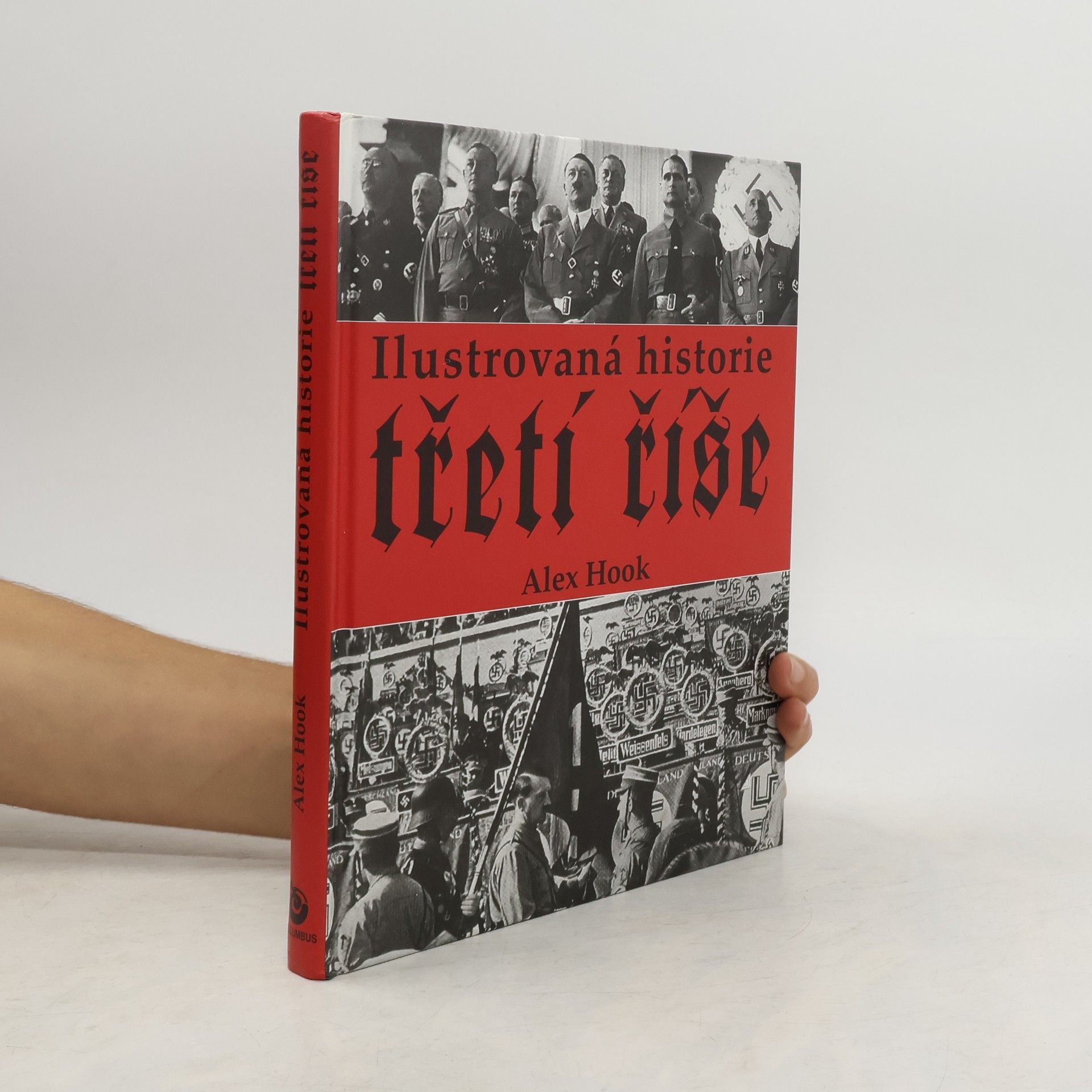 Alex Hook Ilustrovaná historie třetí říše