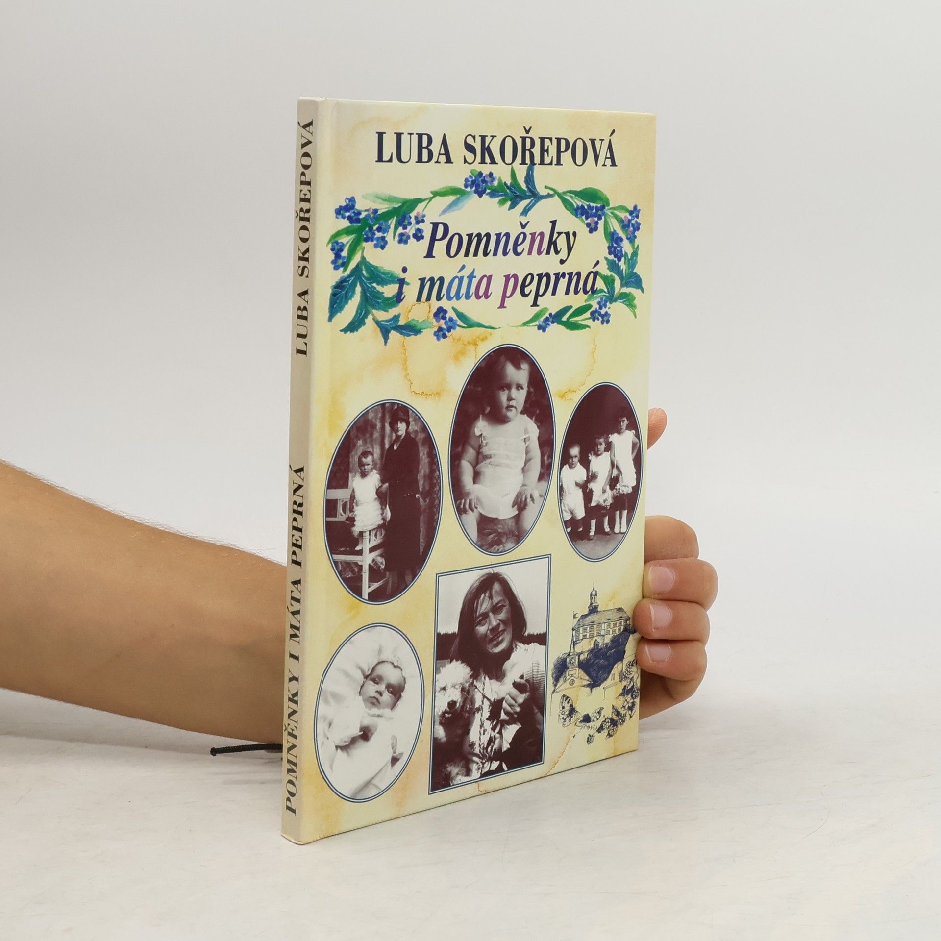Luba Skořepová Pomněnky i máta peprná, aneb, Kudy jsem si to vyšlapovala