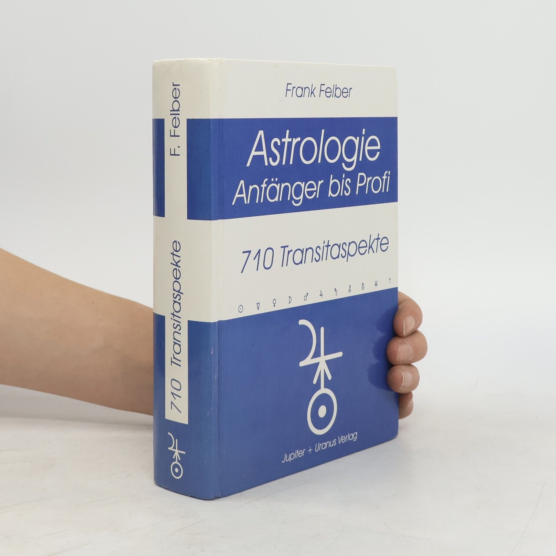 Frank Felber Astrologie. Anfänger bis Profi. 710 Transitaspekte