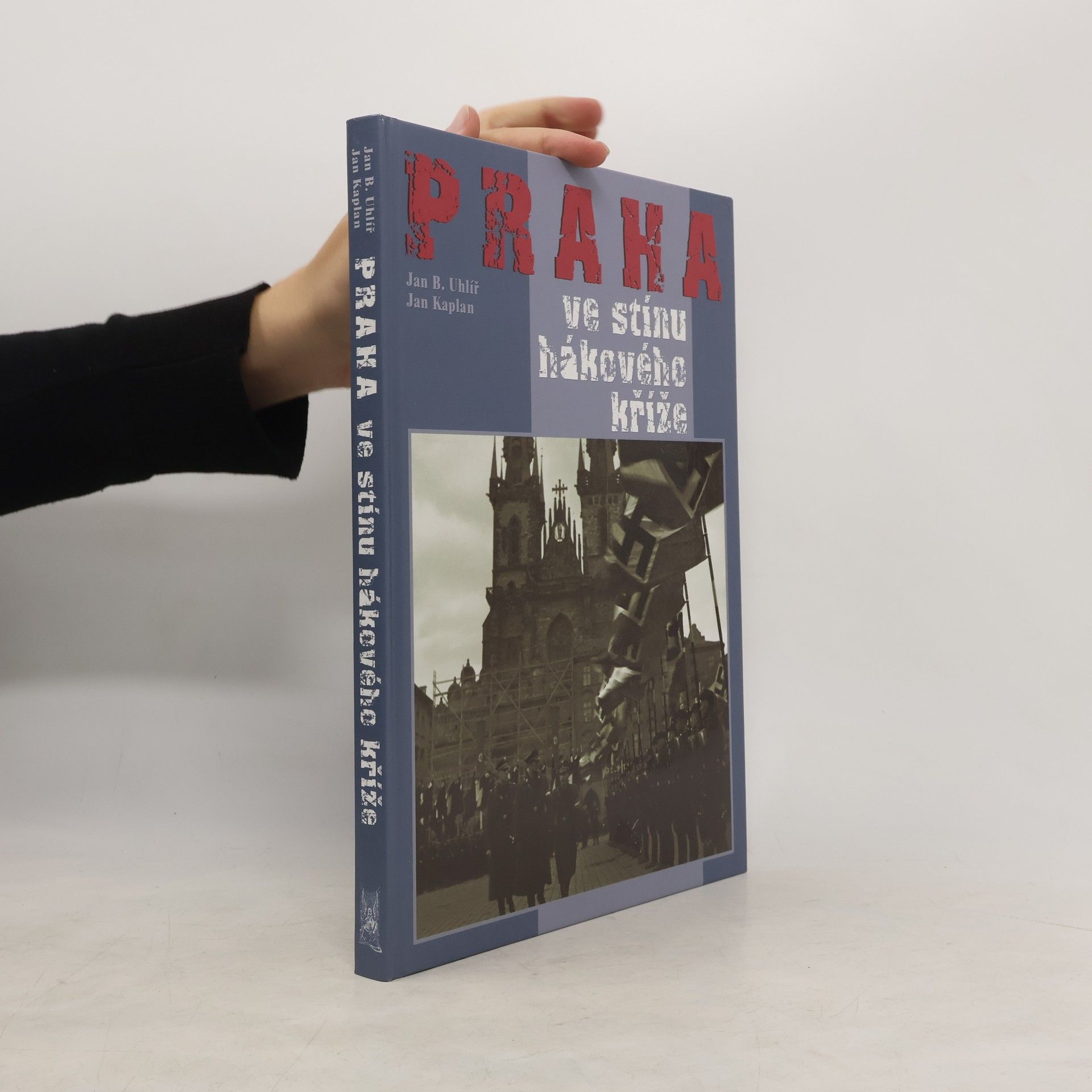 Jan Boris Uhlíř Praha ve stínu hákového kříže