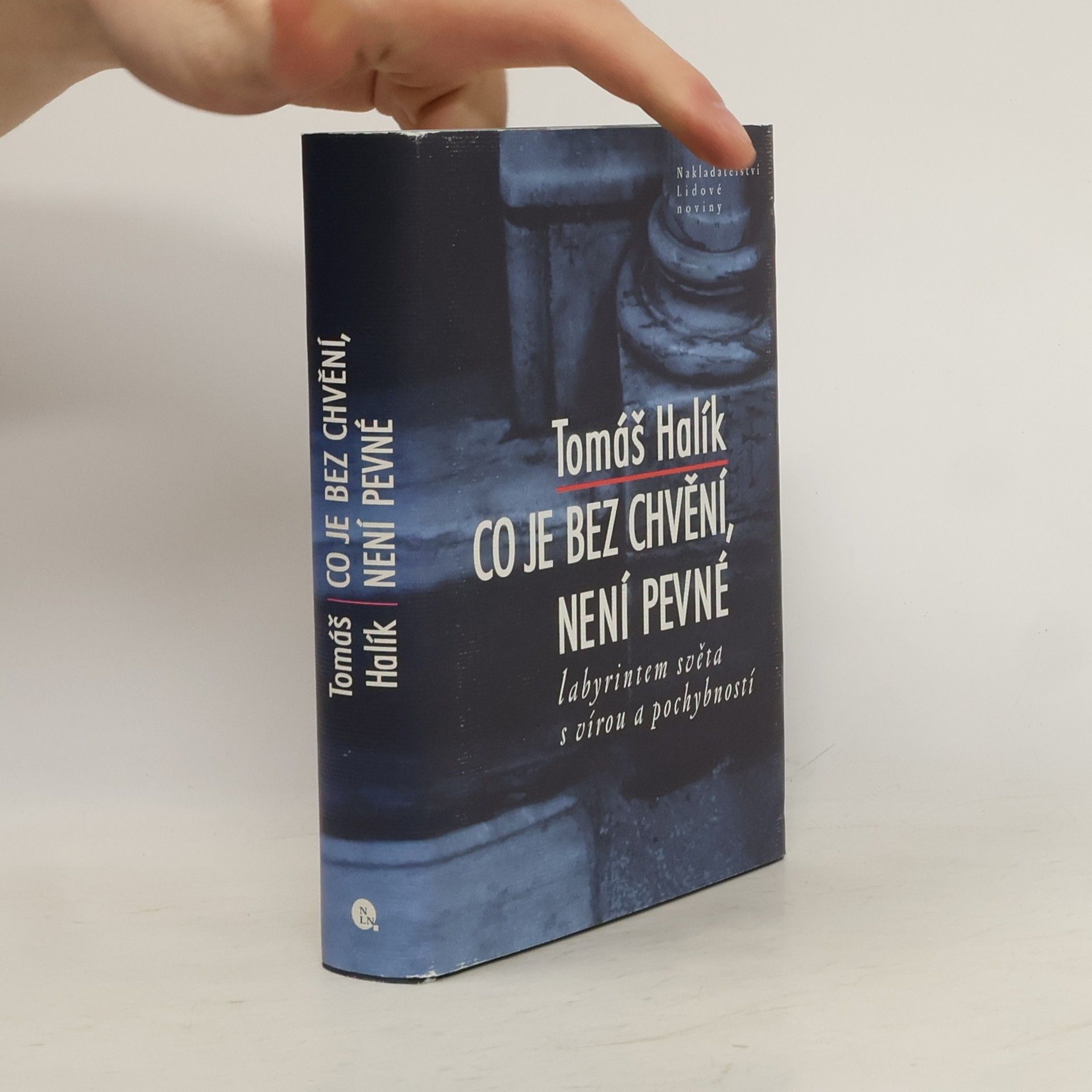 Tomáš Halík Co je bez chvění, není pevné. Labyrintem světa s vírou a pochybností