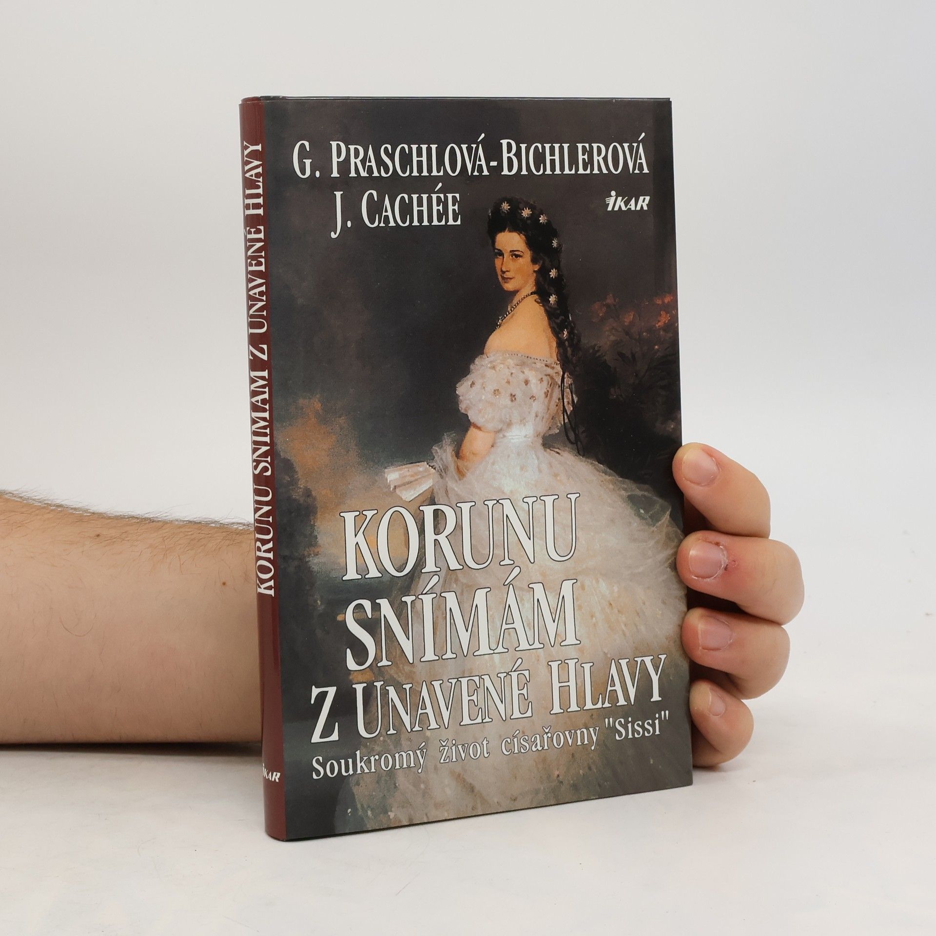 Gabriele Praschl Bichler Korunu snímám z unavené hlavy. Soukromý život císařovny Sissi