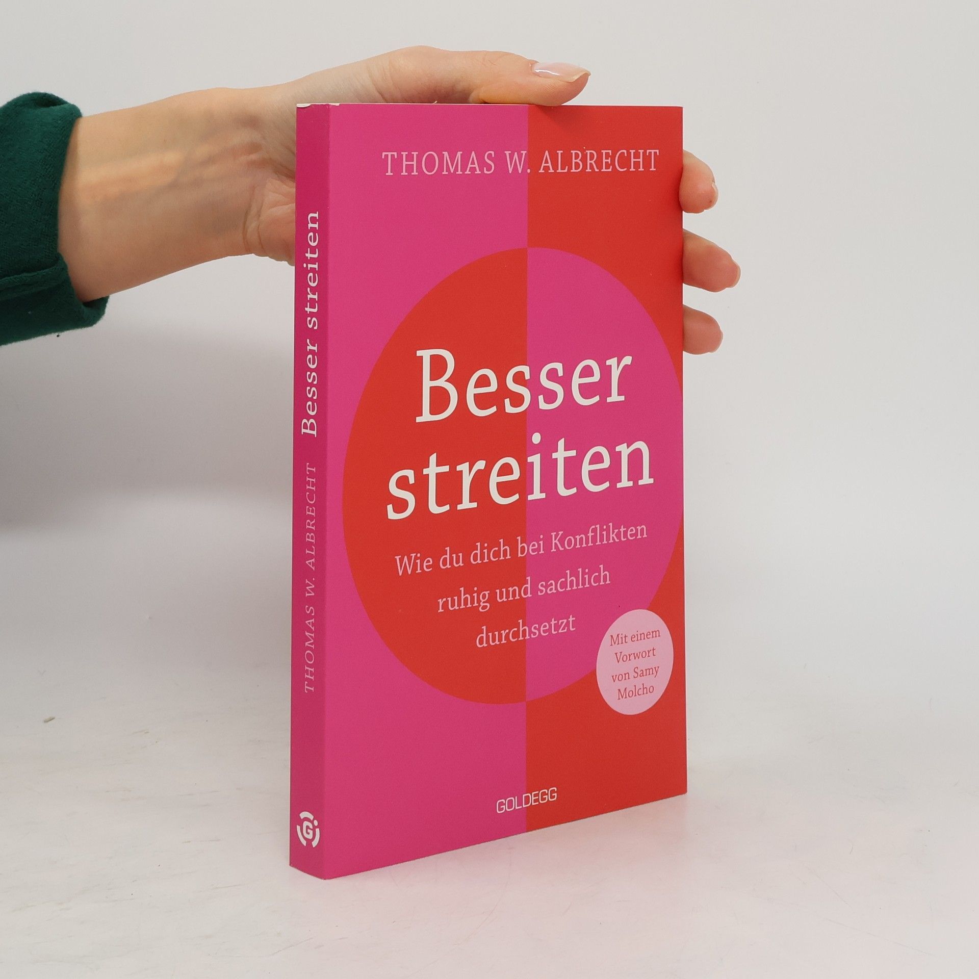 Thomas W. Albrecht Besser streiten. Wie du dich bei Konflikten ruhig und sachlich durchsetzt. Richtig streiten lernen: Klare und gewaltfreie Kommunikation für ein gutes Miteinander. Mit vielen Praxistipps