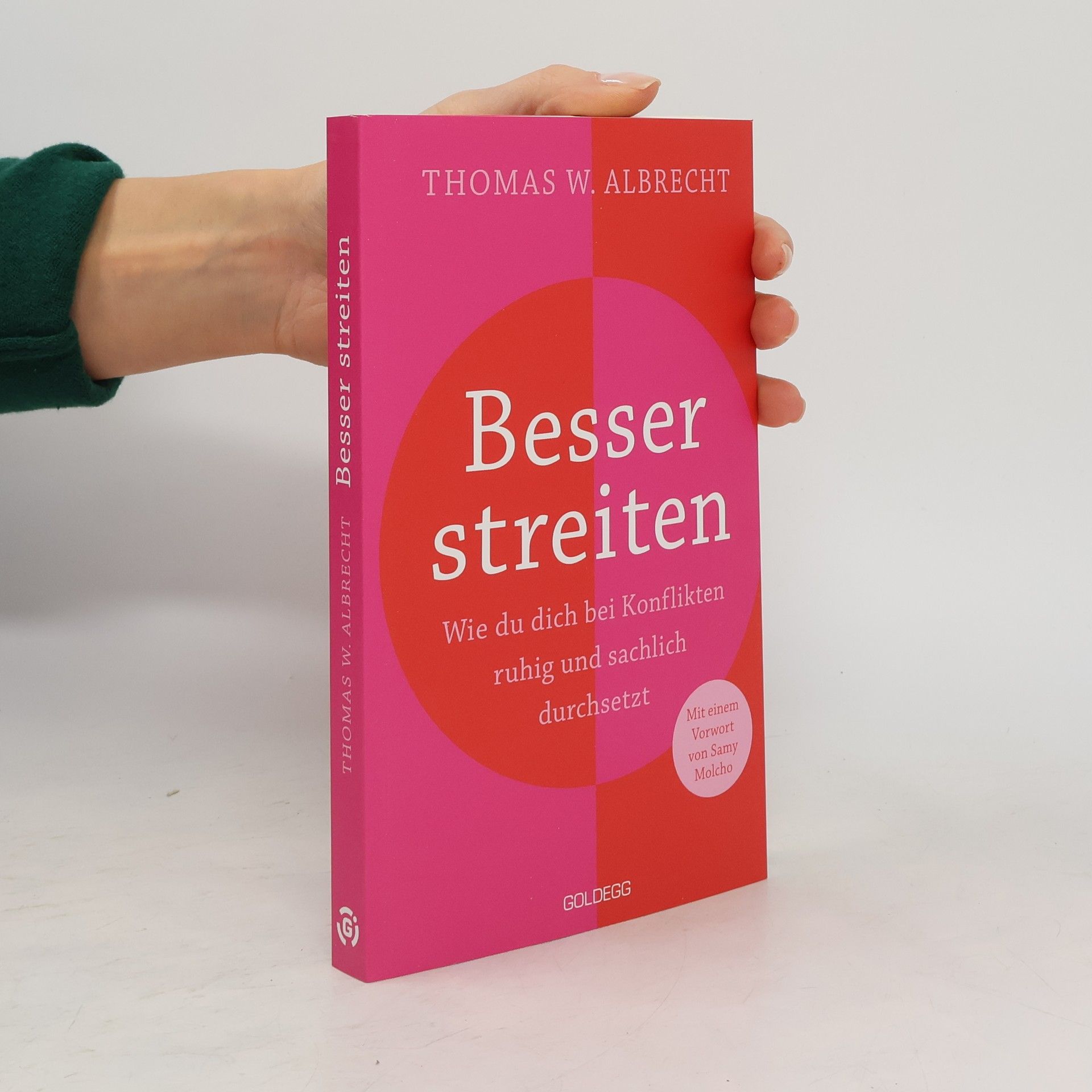 Thomas W. Albrecht Besser streiten. Wie du dich bei Konflikten ruhig und sachlich durchsetzt. Richtig streiten lernen: Klare und gewaltfreie Kommunikation für ein gutes Miteinander. Mit vielen Praxistipps