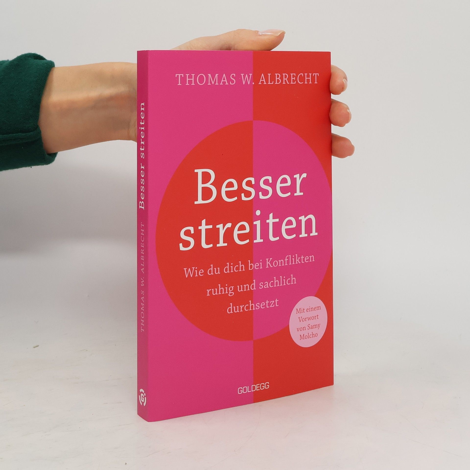 Thomas W. Albrecht Besser streiten. Wie du dich bei Konflikten ruhig und sachlich durchsetzt. Richtig streiten lernen: Klare und gewaltfreie Kommunikation für ein gutes Miteinander. Mit vielen Praxistipps