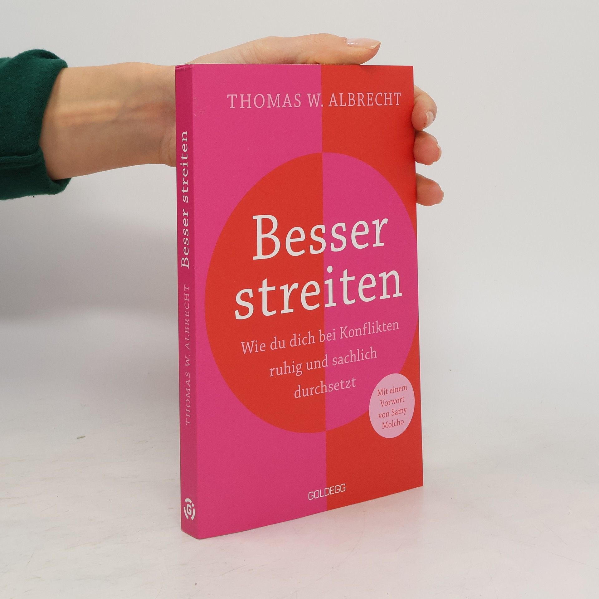Thomas W. Albrecht Besser streiten. Wie du dich bei Konflikten ruhig und sachlich durchsetzt. Richtig streiten lernen: Klare und gewaltfreie Kommunikation für ein gutes Miteinander. Mit vielen Praxistipps