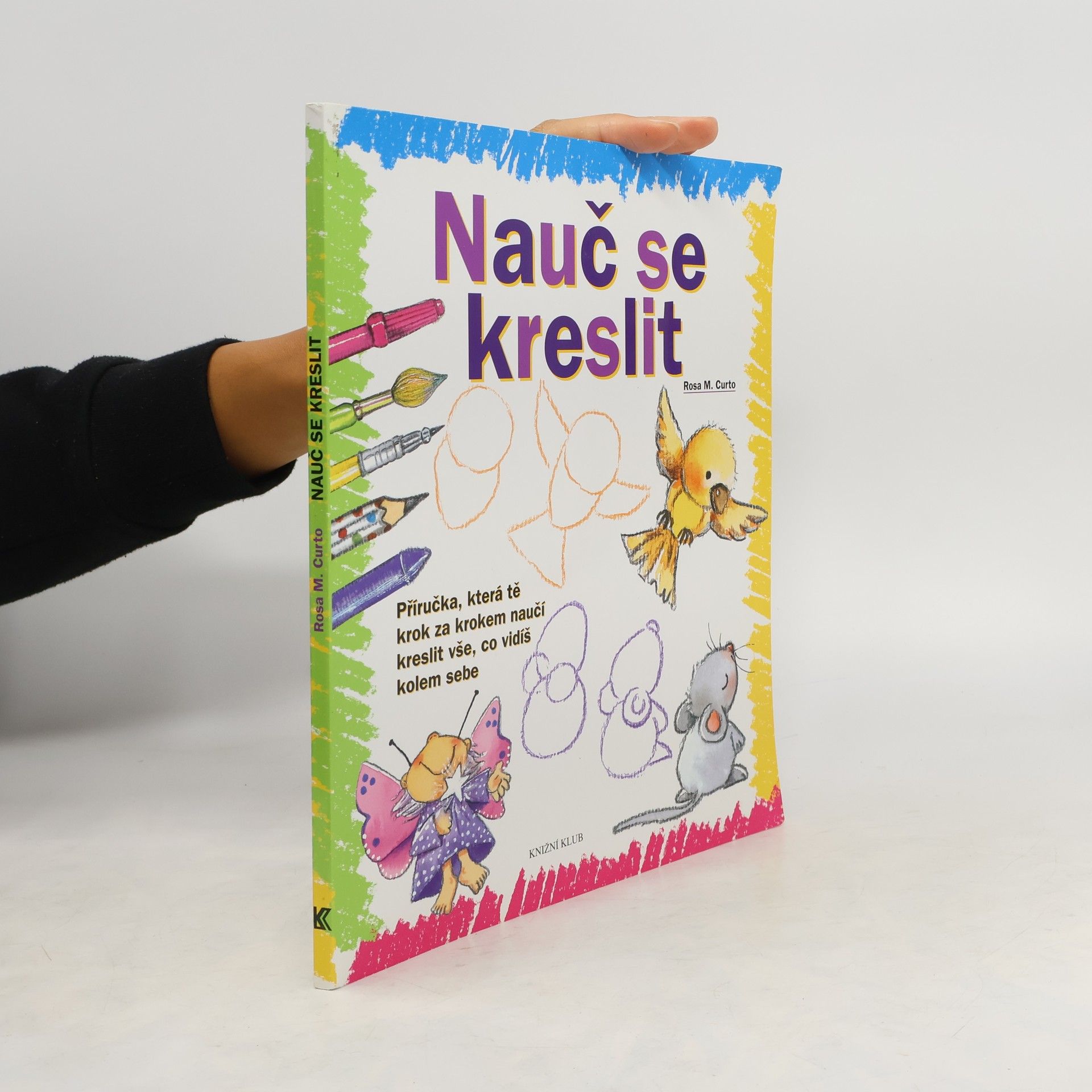 Nauč se kreslit. Příručka, která tě krok za krokem naučí kreslit vše, co vidíš kolem sebe