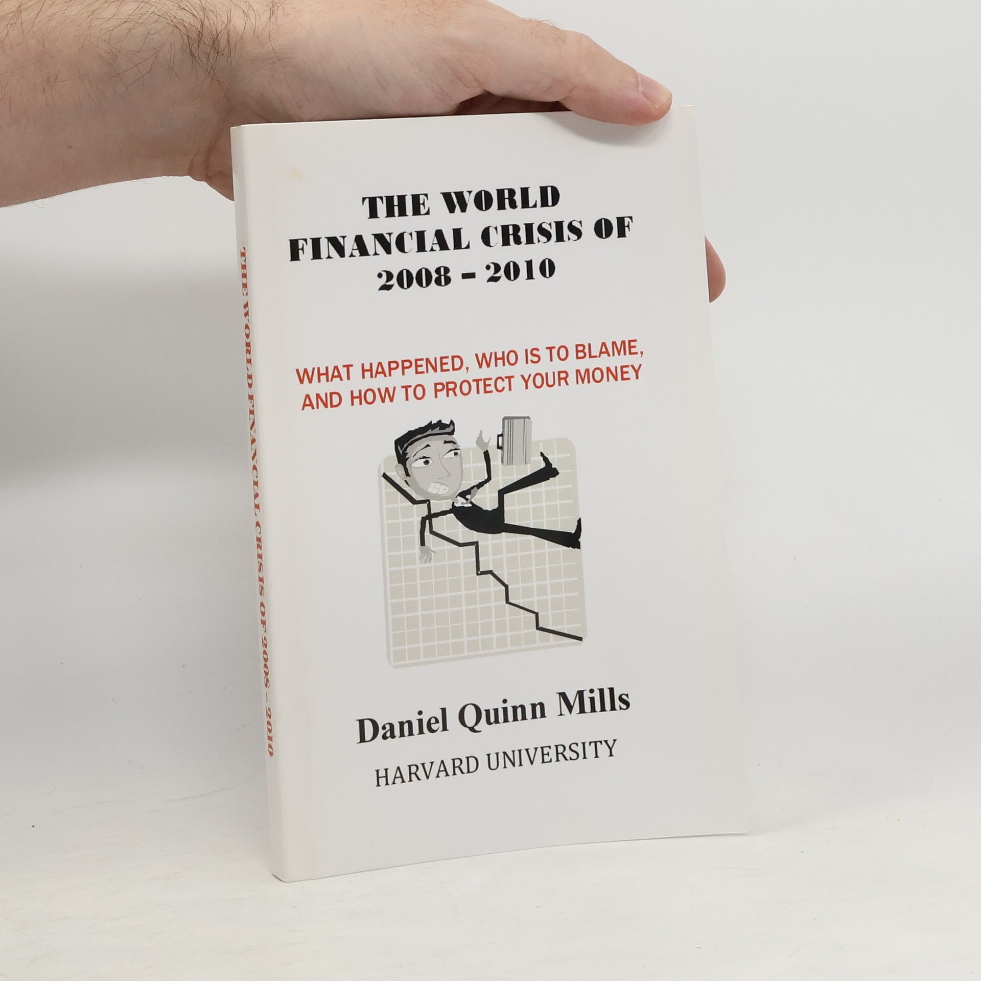 Daniel Quinn Mills The World Financial Crisis of 2008 - 2010