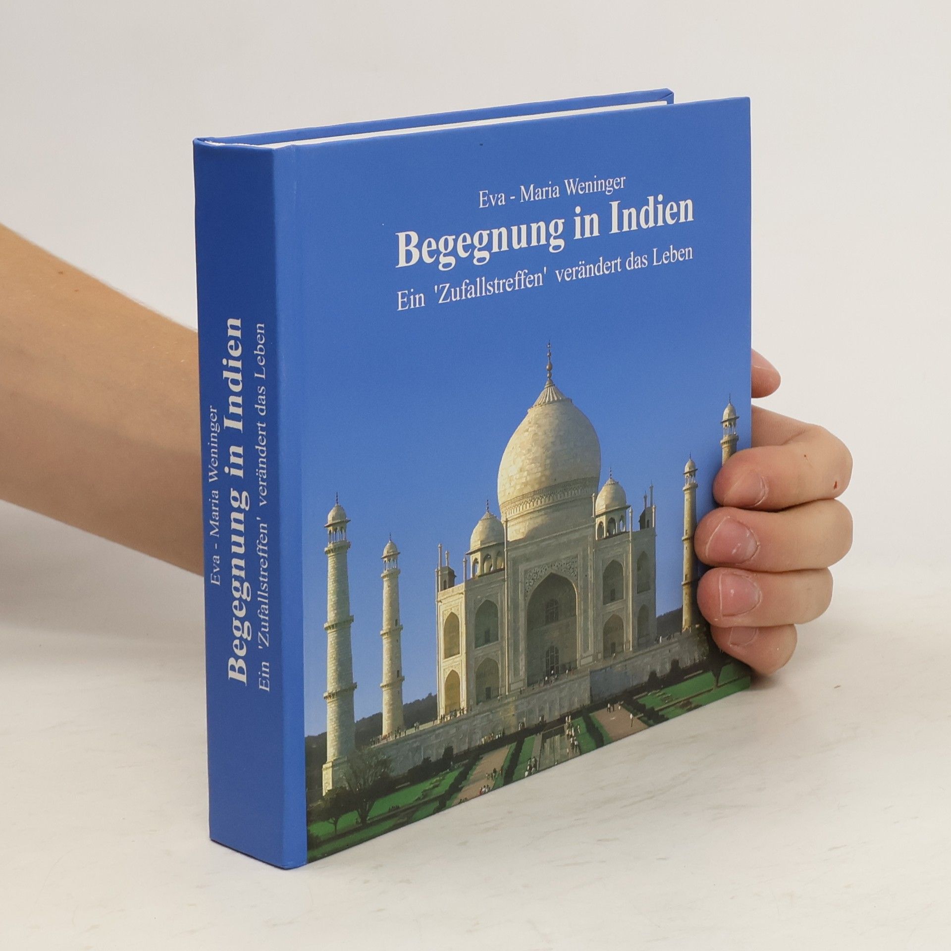 Eva Maria Weninger Begegnung in Indien. Ein 'Zufallstreffen' verändert das Leben