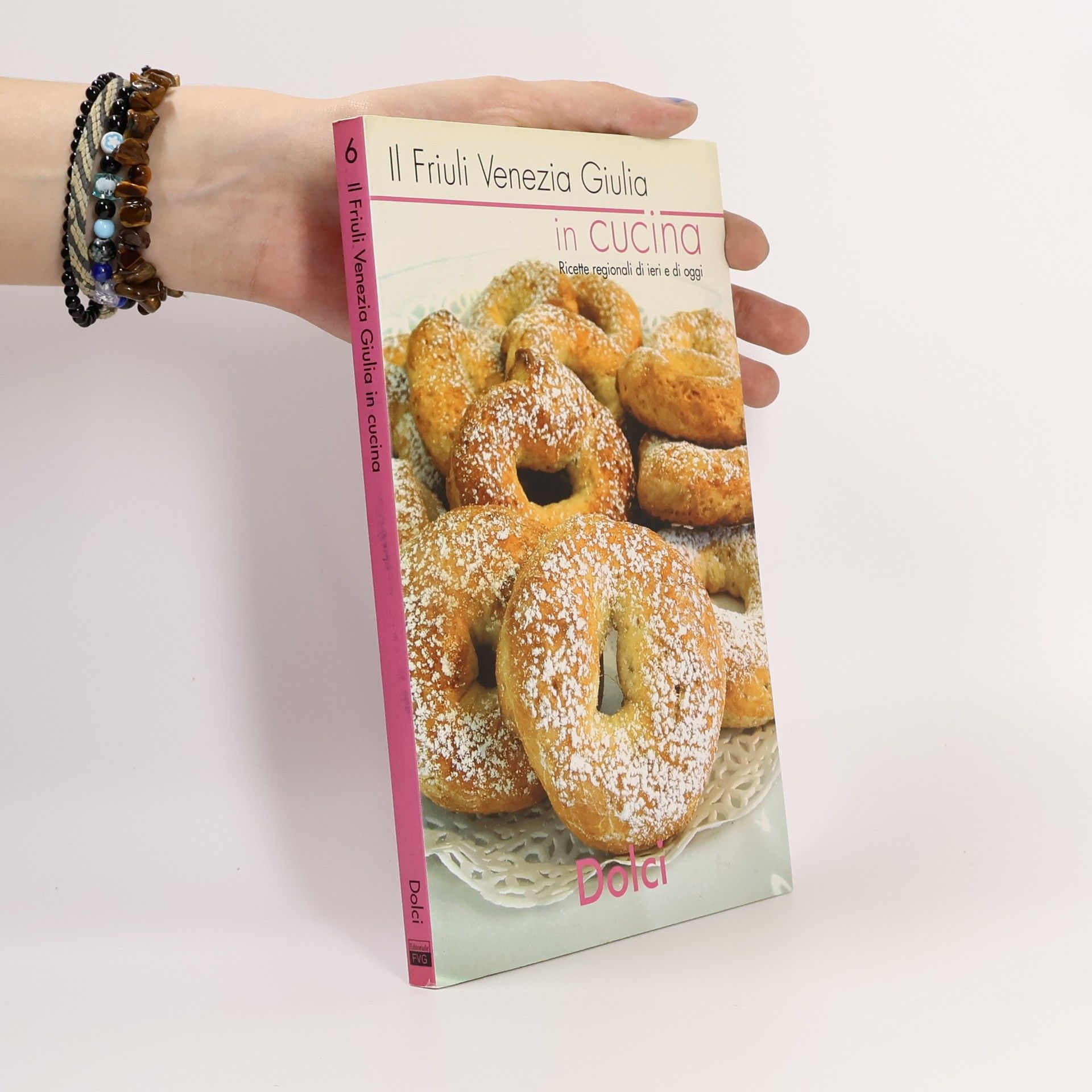 AA.VV. Il Friuli Venezia Giulia in cucina 6. Ricette regionali di ieri e di oggi