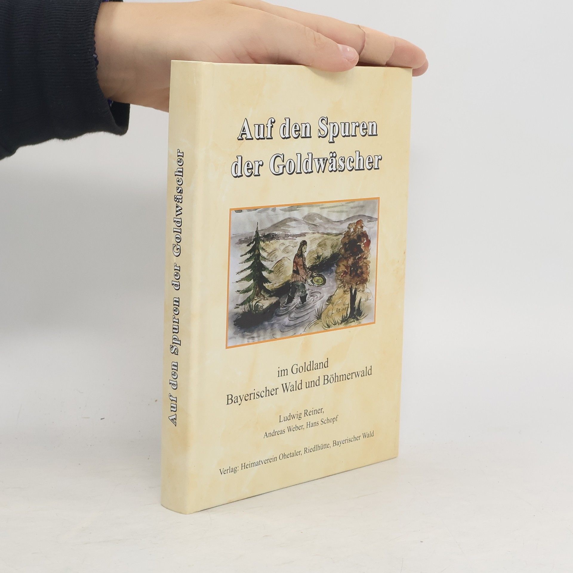Ludwig Reiner Auf den Spuren der Goldwäscher im Goldland Bayerischer Wald und Böhmerwald