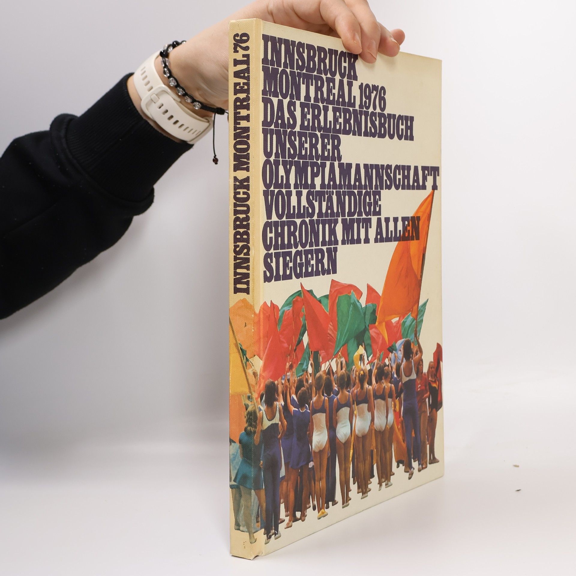 Autorenkollektiv Innsbruck Montreal 1976. Das Erlebnisbuch unserer Olympiamannschaft vollständige Chronik mit allen Siegern