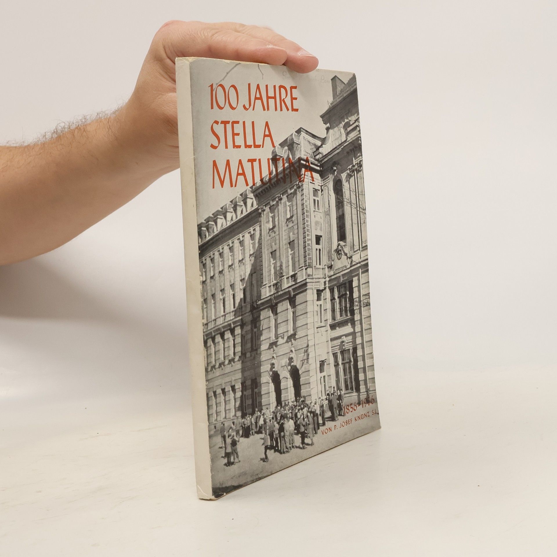 P. Josef Knünz 100 Jahre Stella Matutina 1856 - 1956