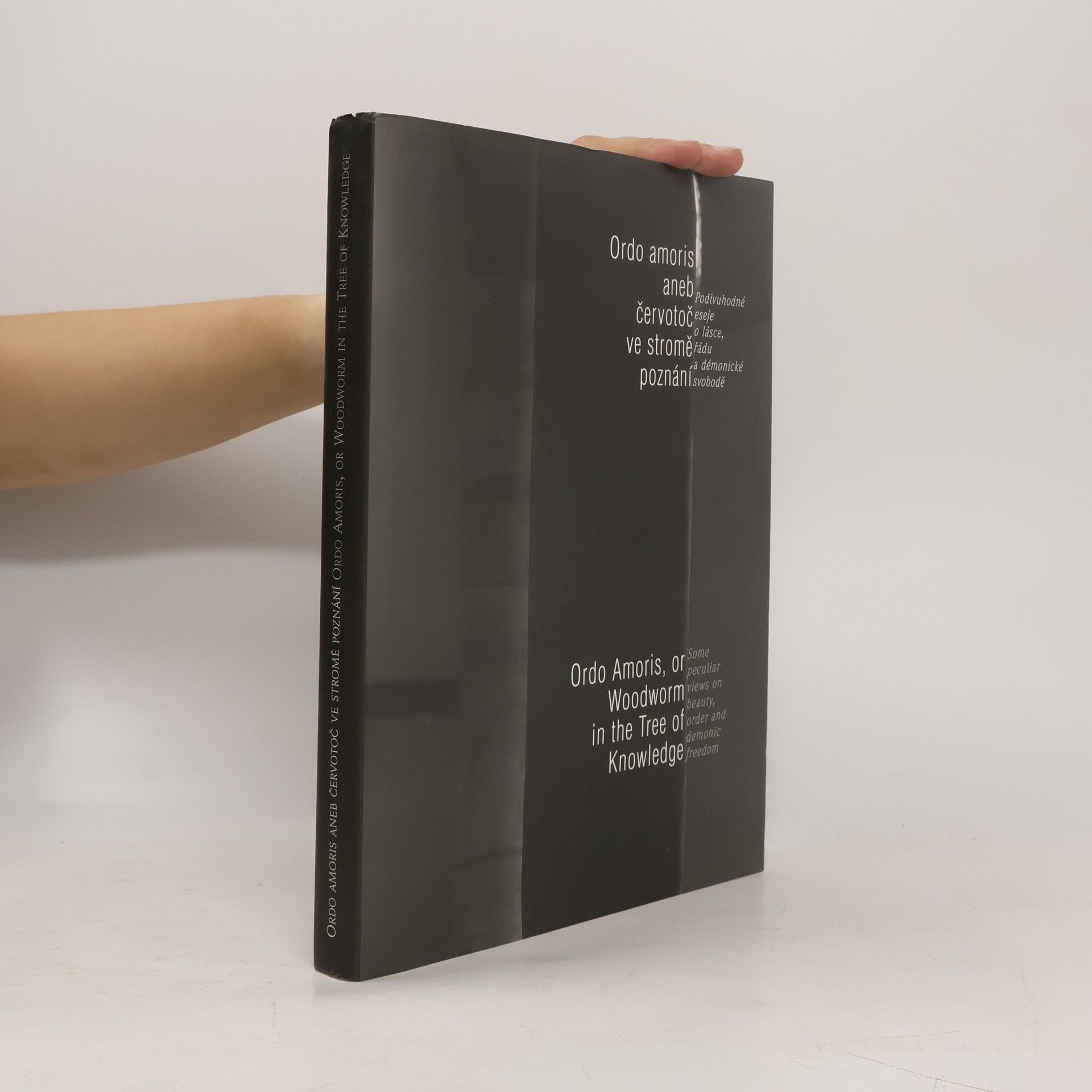 Ordo amoris, aneb, Červotoč ve stromě poznání : podivuhodné eseje o lásce, řádu a démonické svobodě