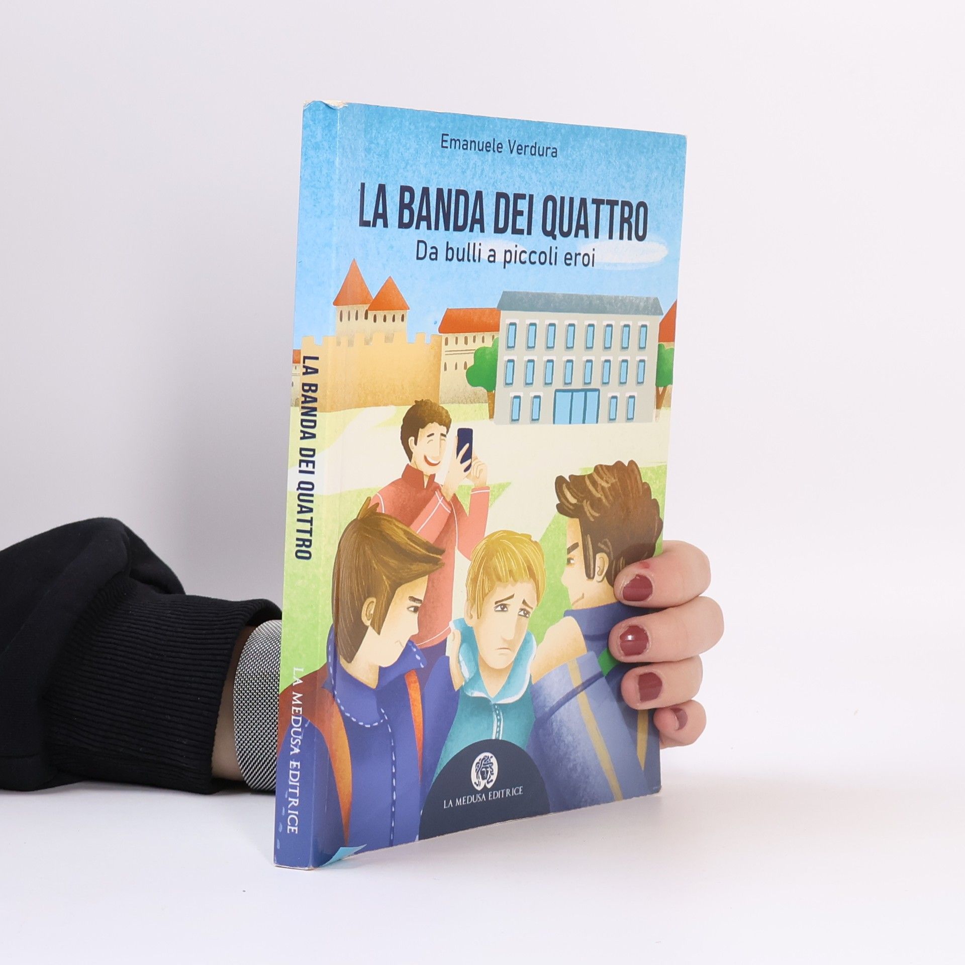 Emanuele Verdura La banda dei quattro. Da bulli a piccoli supereroi