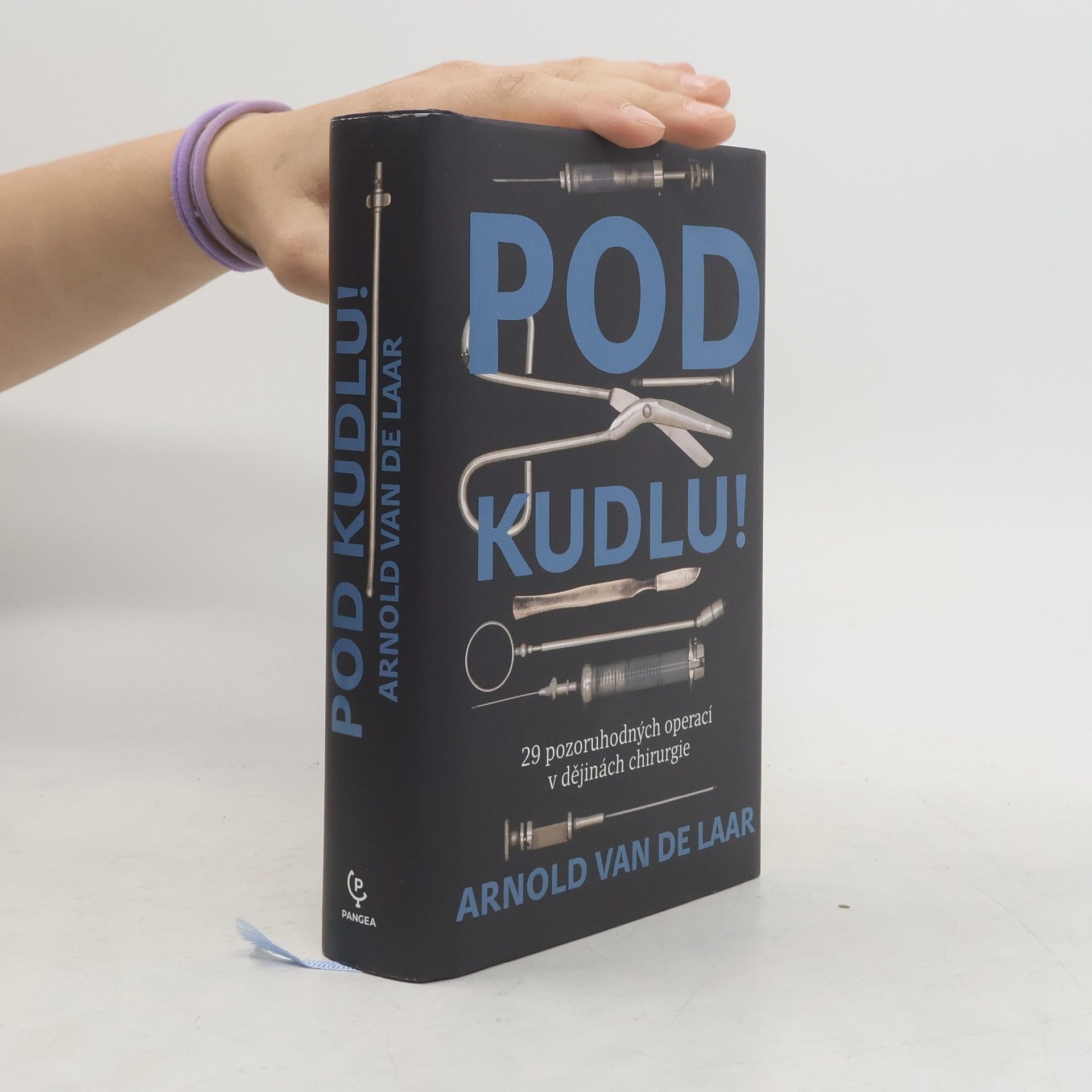 Arnold van de Laar Pod kudlu! : 29 pozoruhodných operací v dějinách chirurgie