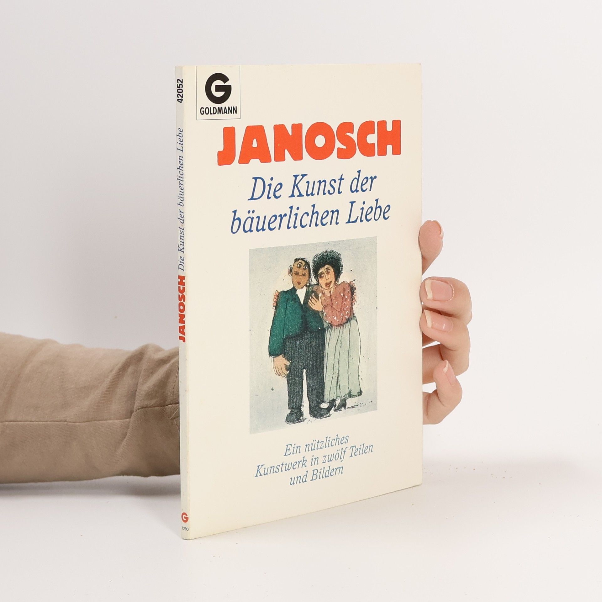 Janosch Die Kunst der bäuerlichen Liebe. Ein nützliches Kunstwerk in zwölf Teilen und Bildern.