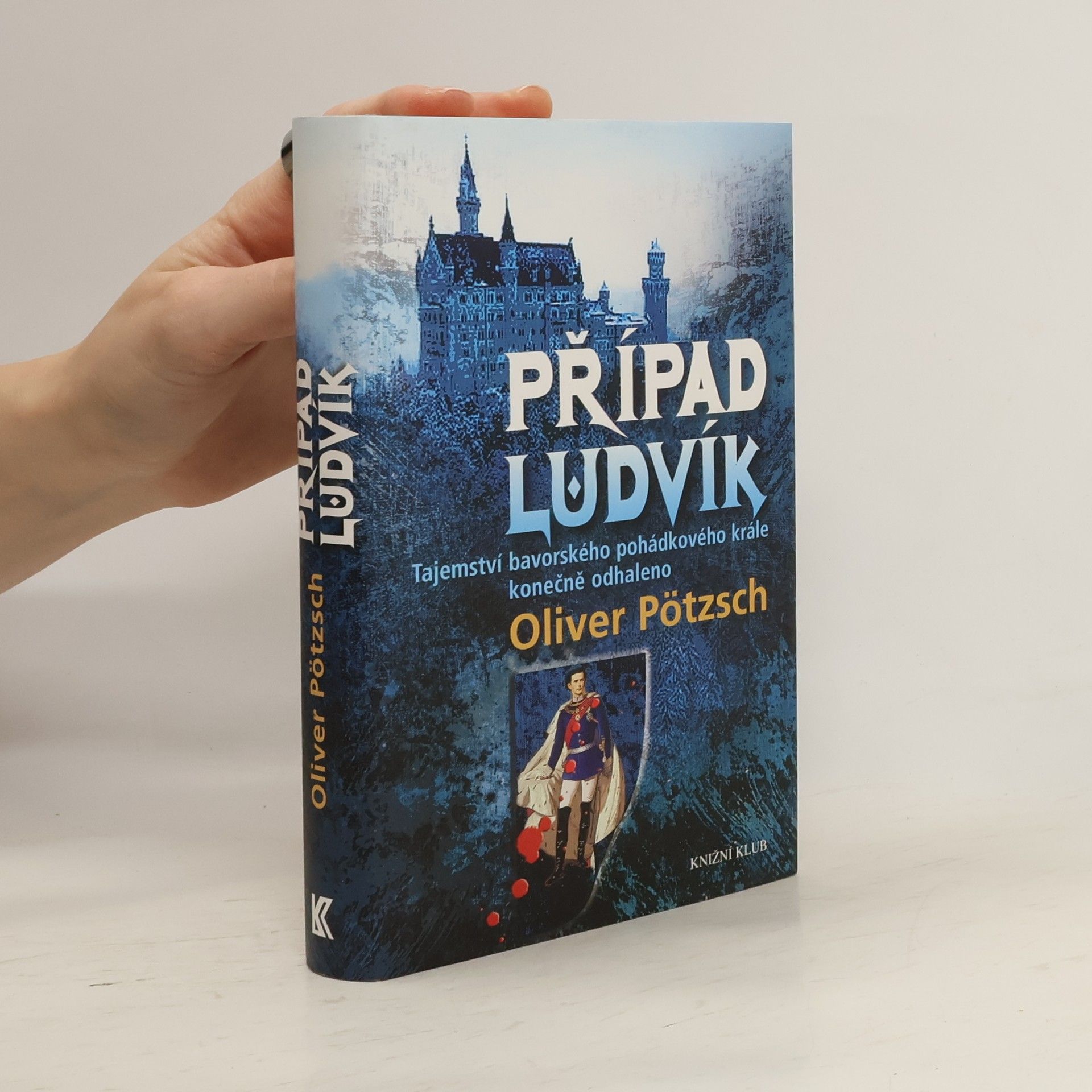 Oliver Pötzsch Případ Ludvík : tajemství bavorského pohádkového krále konečně odhaleno