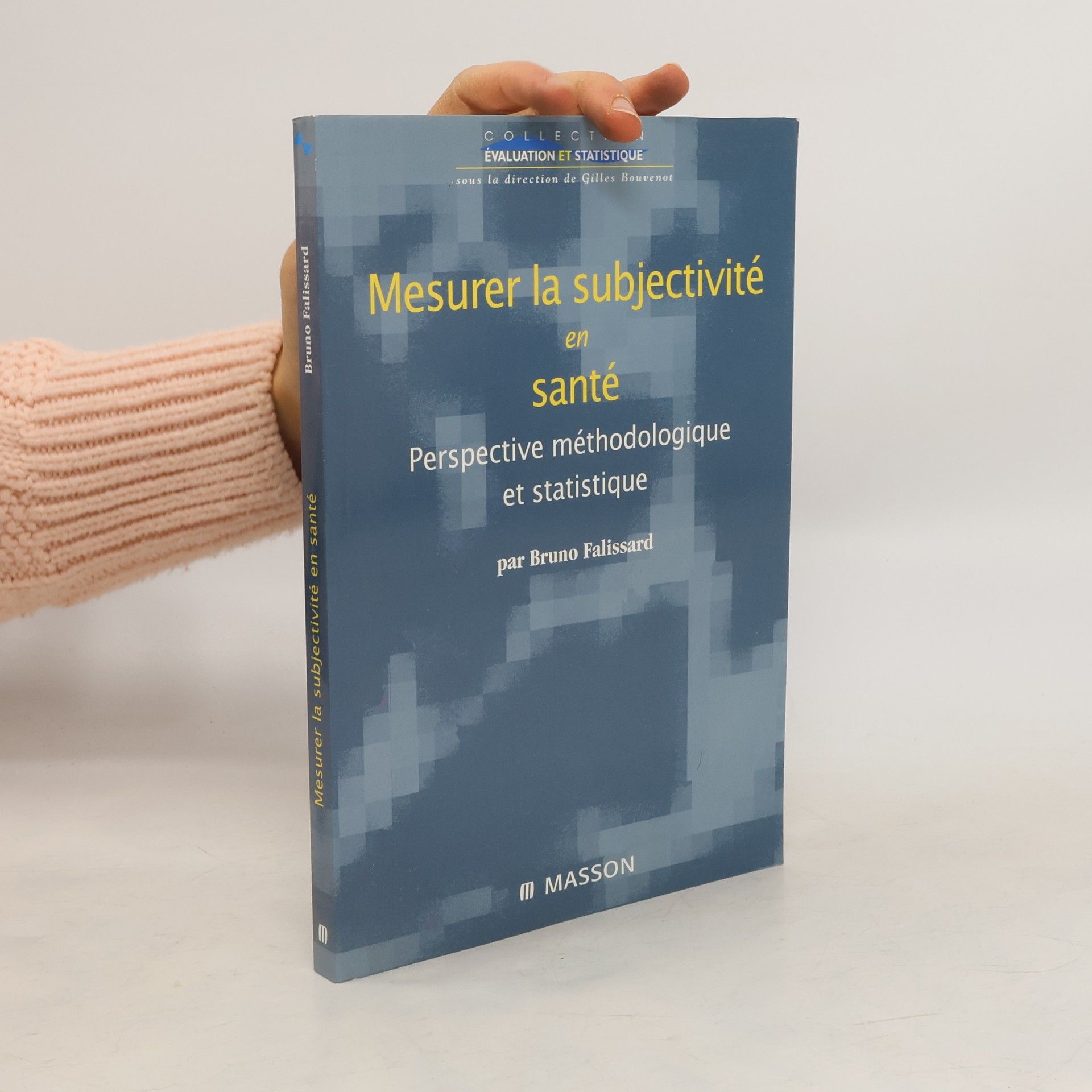 Bruno Falissard Collection Évaluation et statistique: Mesurer la subjectivité en santé