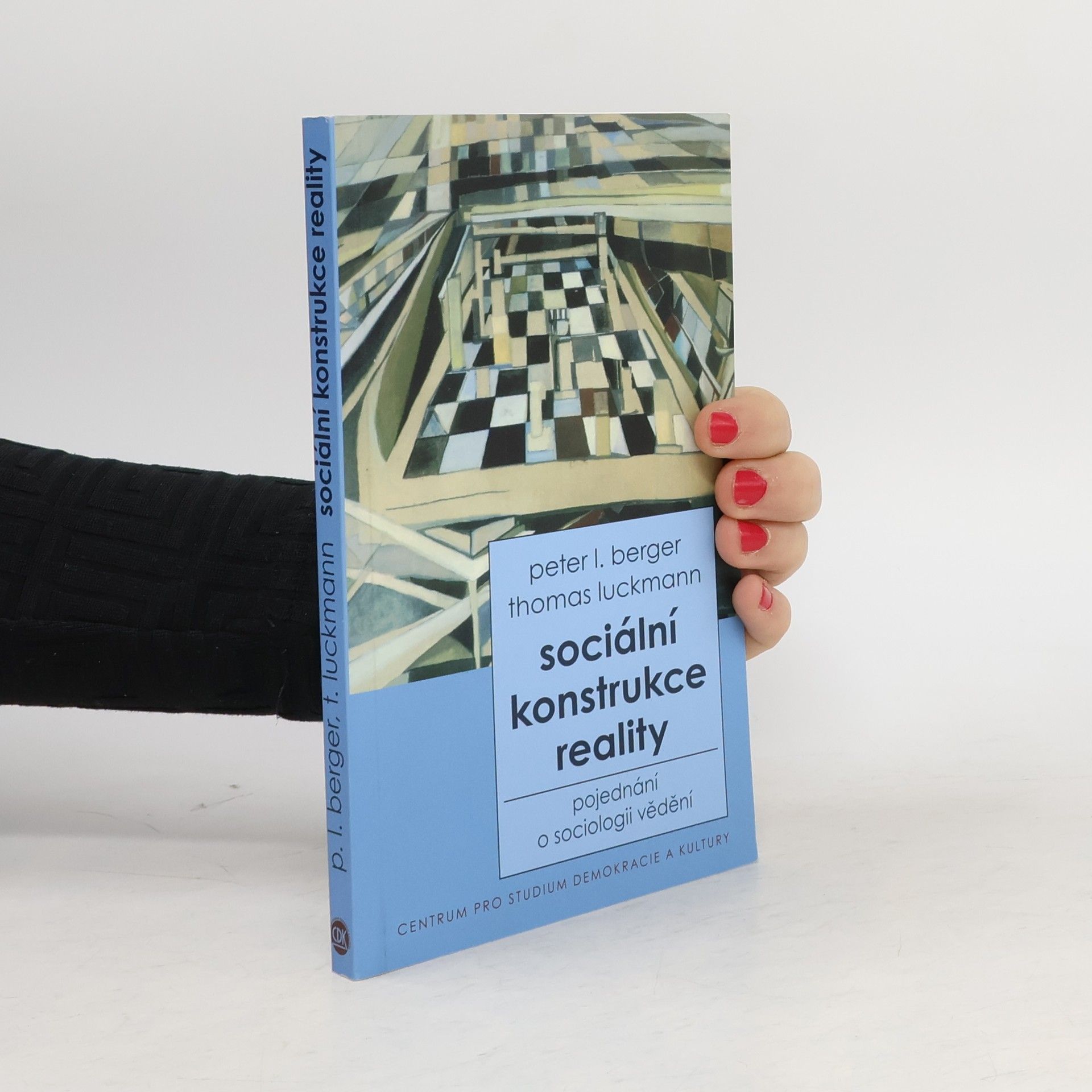Thomas Luckmann Sociální konstrukce reality : pojednání o sociologii vědění