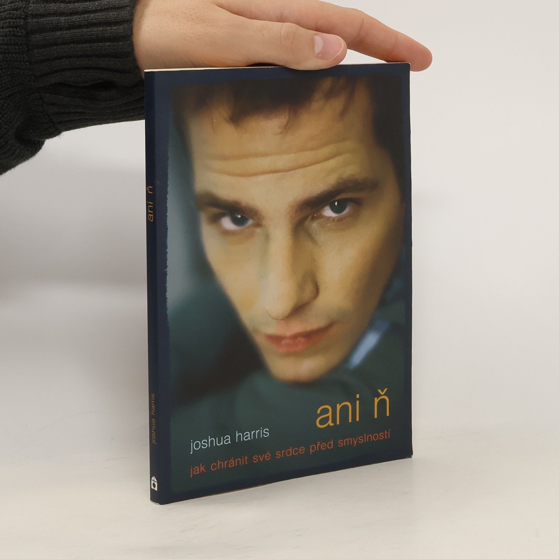 Joshua Harris Ani ň - jak chránit své srdce před smyslností