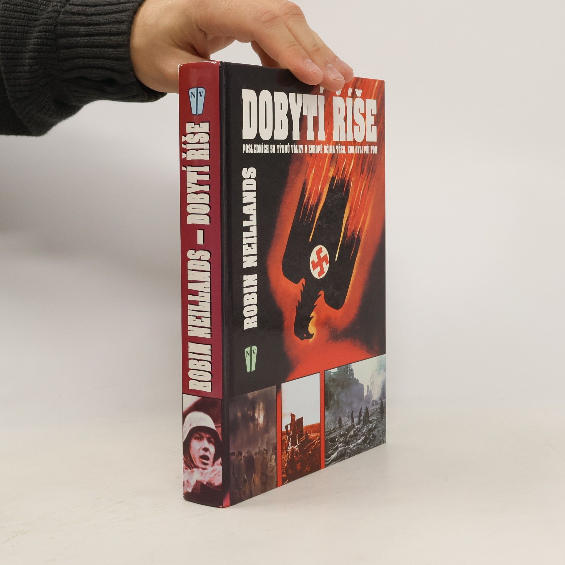 Robin Neillands Dobytí říše. Posledních 50 týdnů války v Evropě očima těch, kdo byli při tom