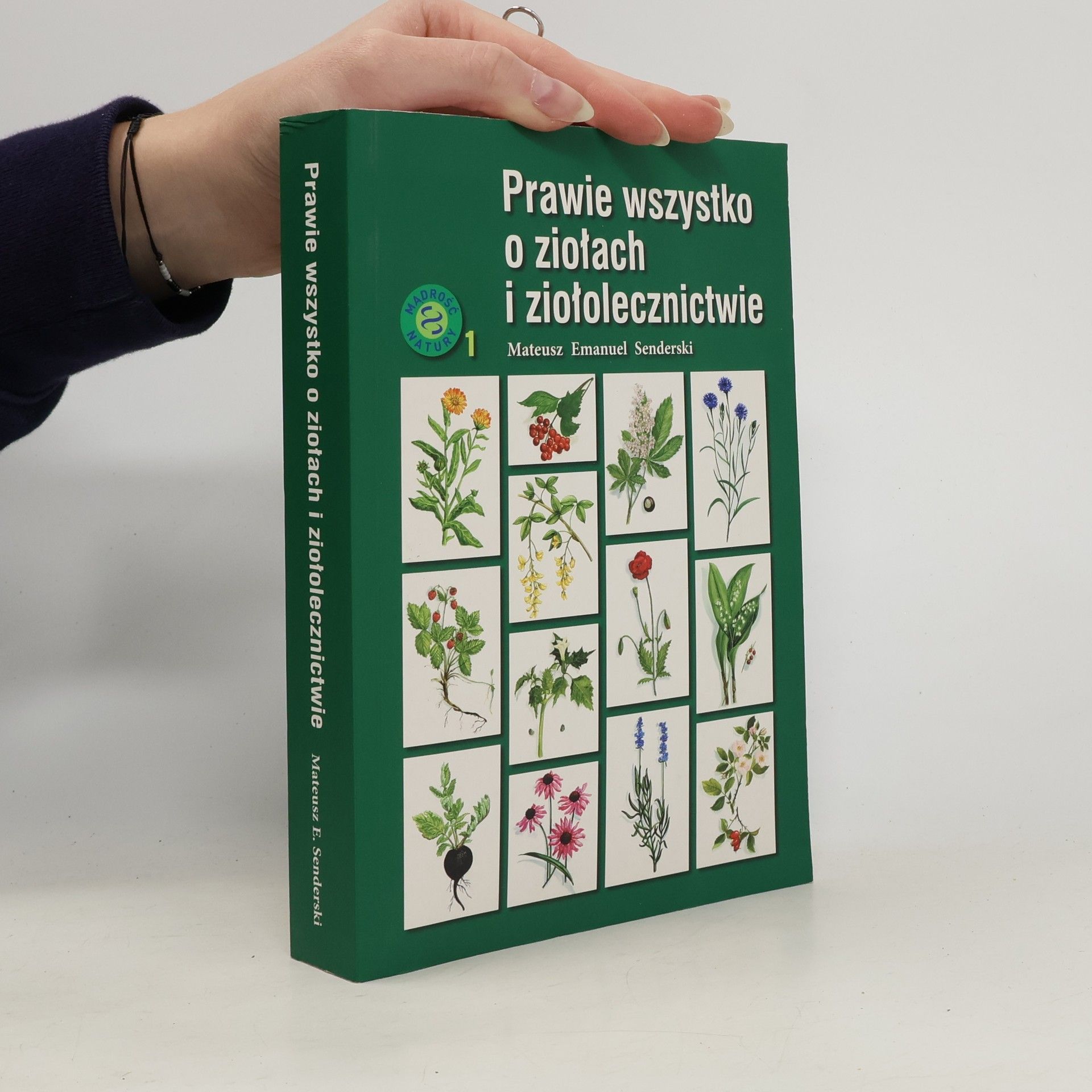 Mateusz Emmanuel Senderski Prawie wszystko o ziołach i ziołolecznictwie