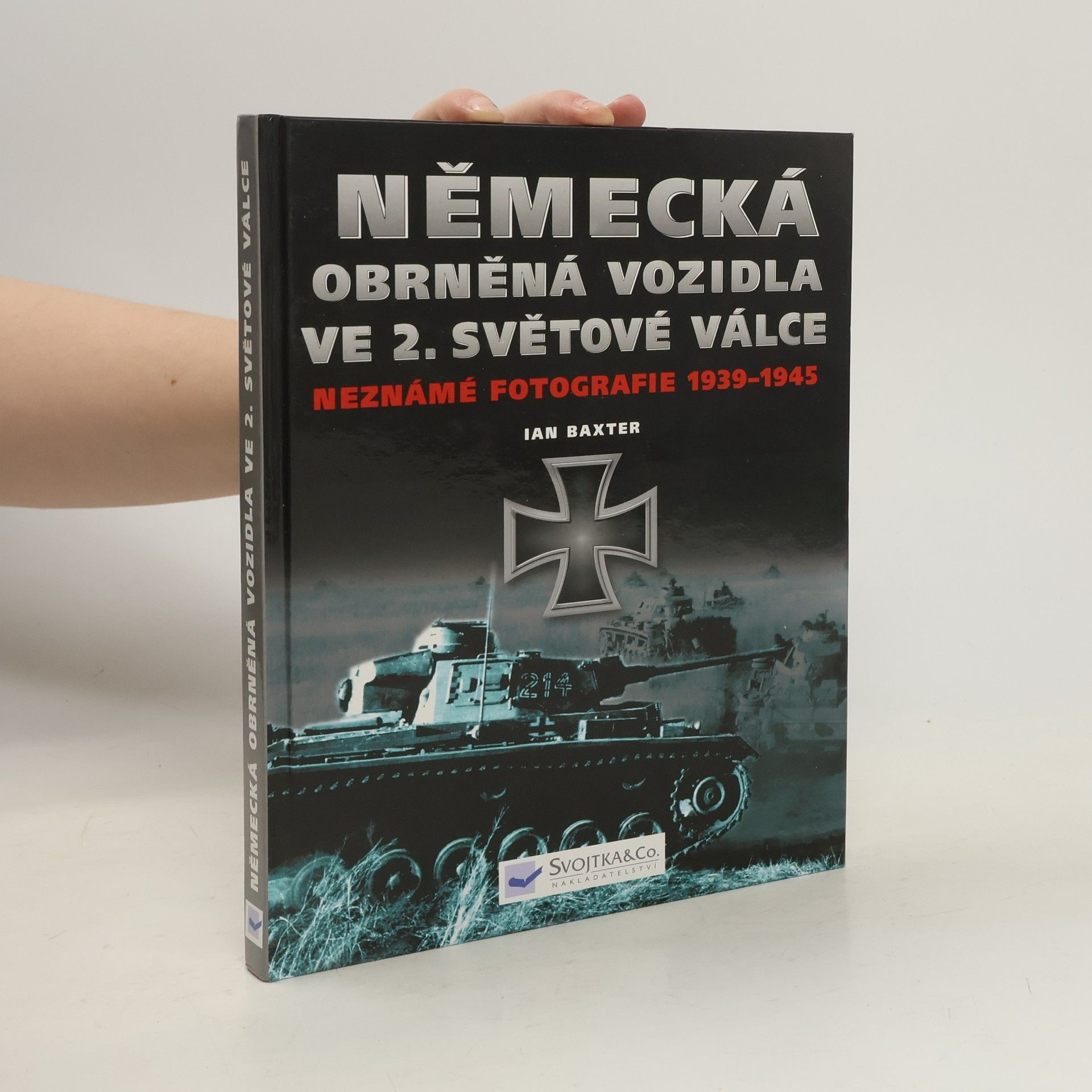 Ian Baxter Německá obrněná vozidla ve 2. světové válce: Neznámé fotografie 1939-1945