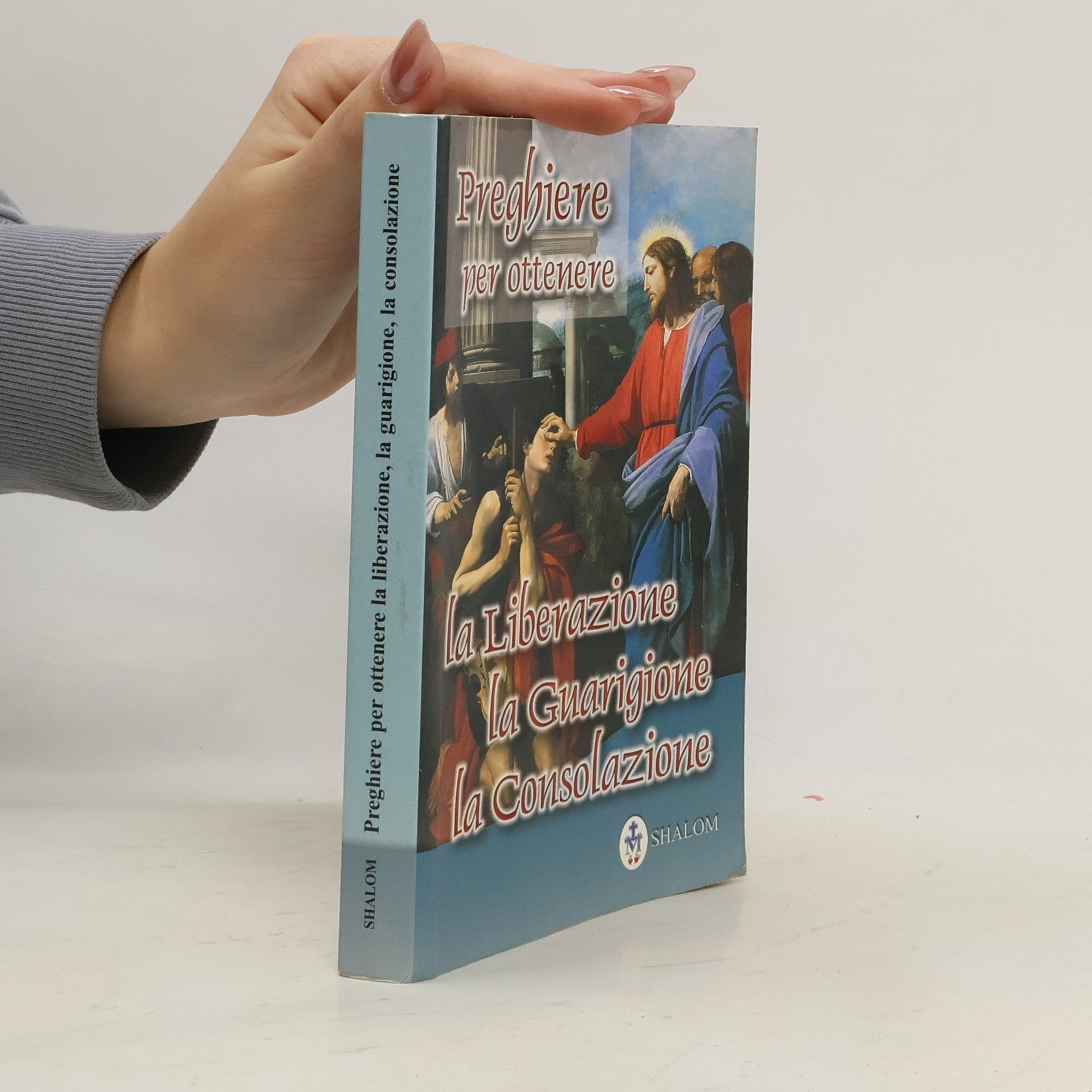 AA.VV. Preghiere per ottenere la liberazione, la guarigione, la consolazione