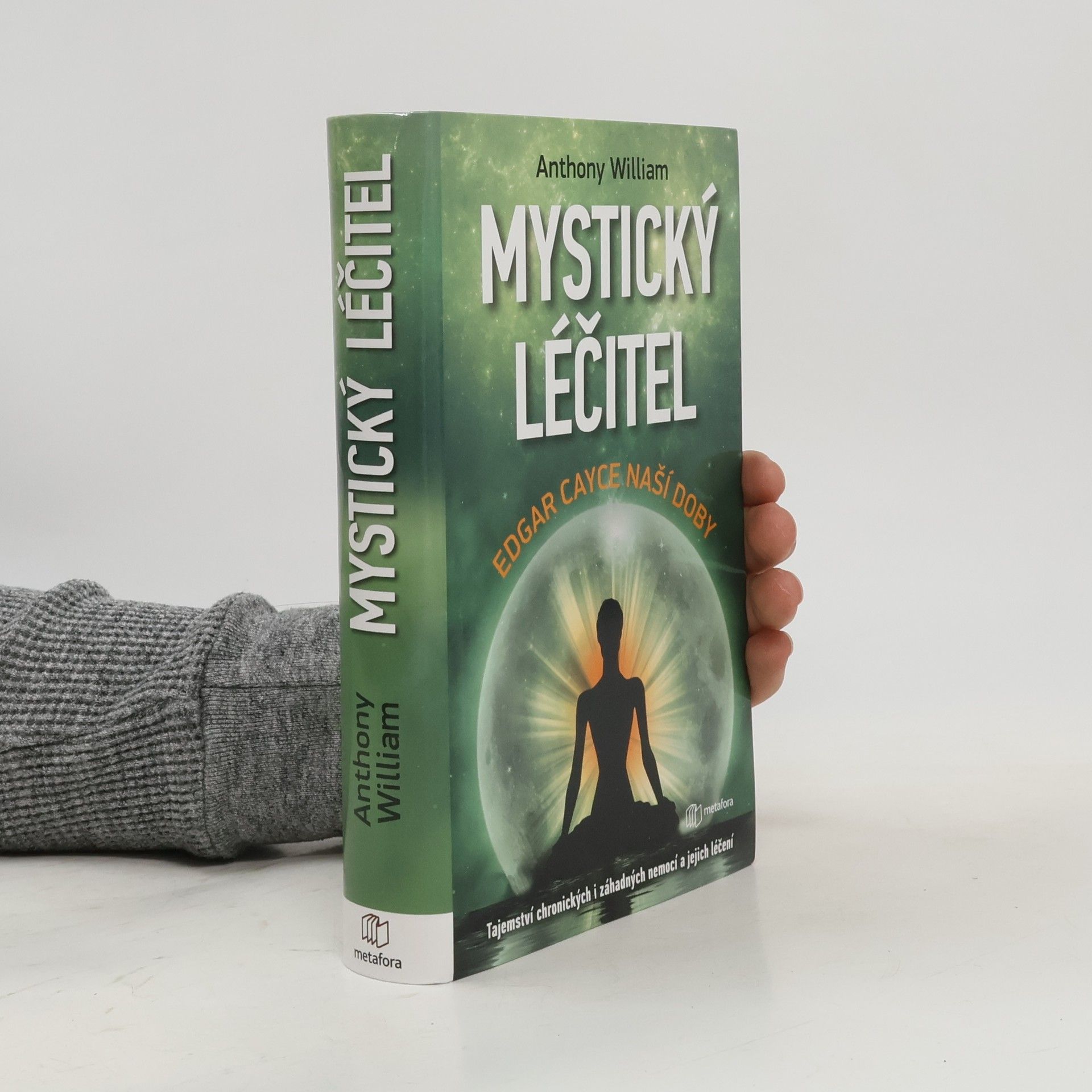 Anthony William Mystický léčitel : novodobé médium odhaluje tajemství záhadných nemocí