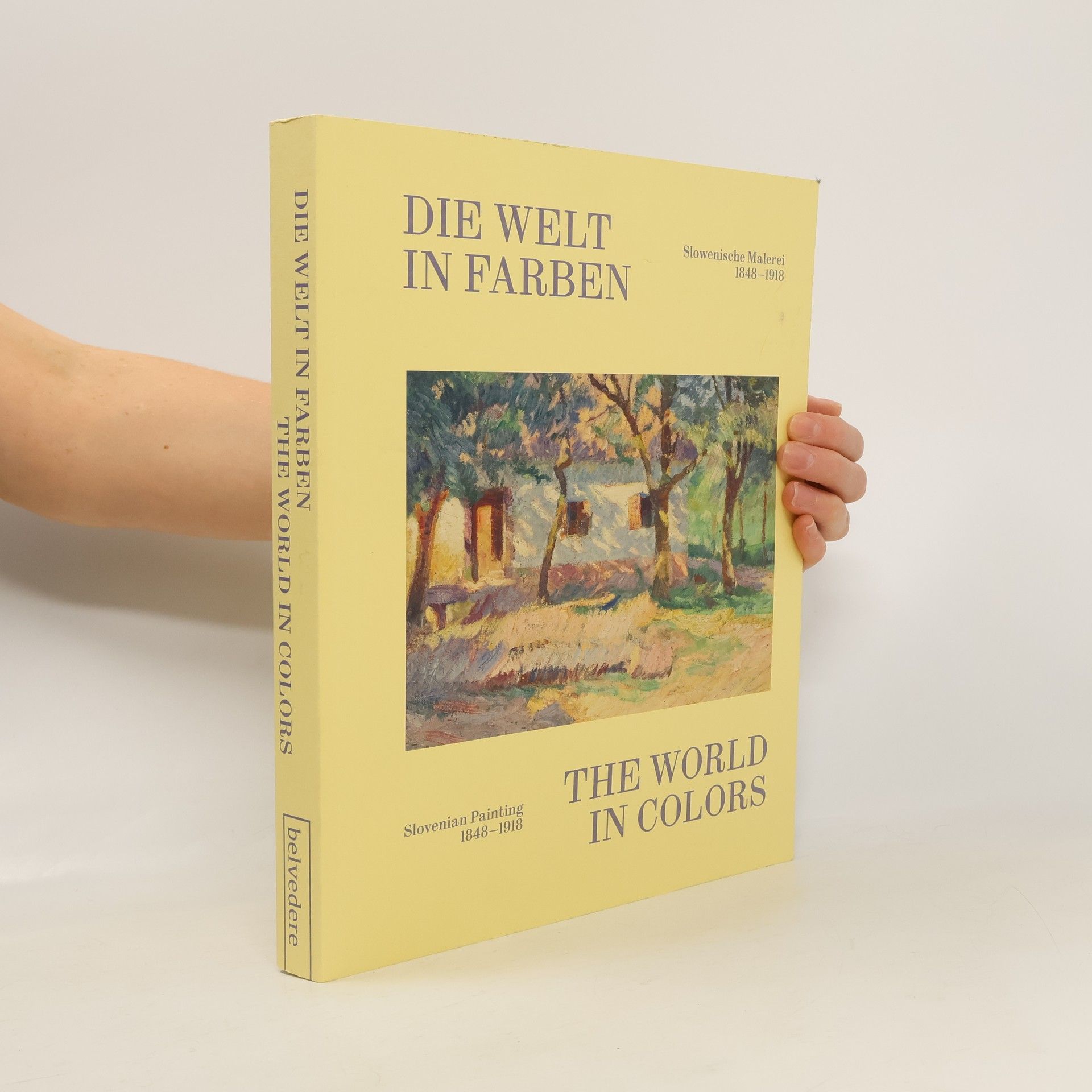 Autorenkollektiv Die Welt in Farben. Slowenische Malerei 1848-1918. The World in Colors. Slovenian Painting 1848-1918