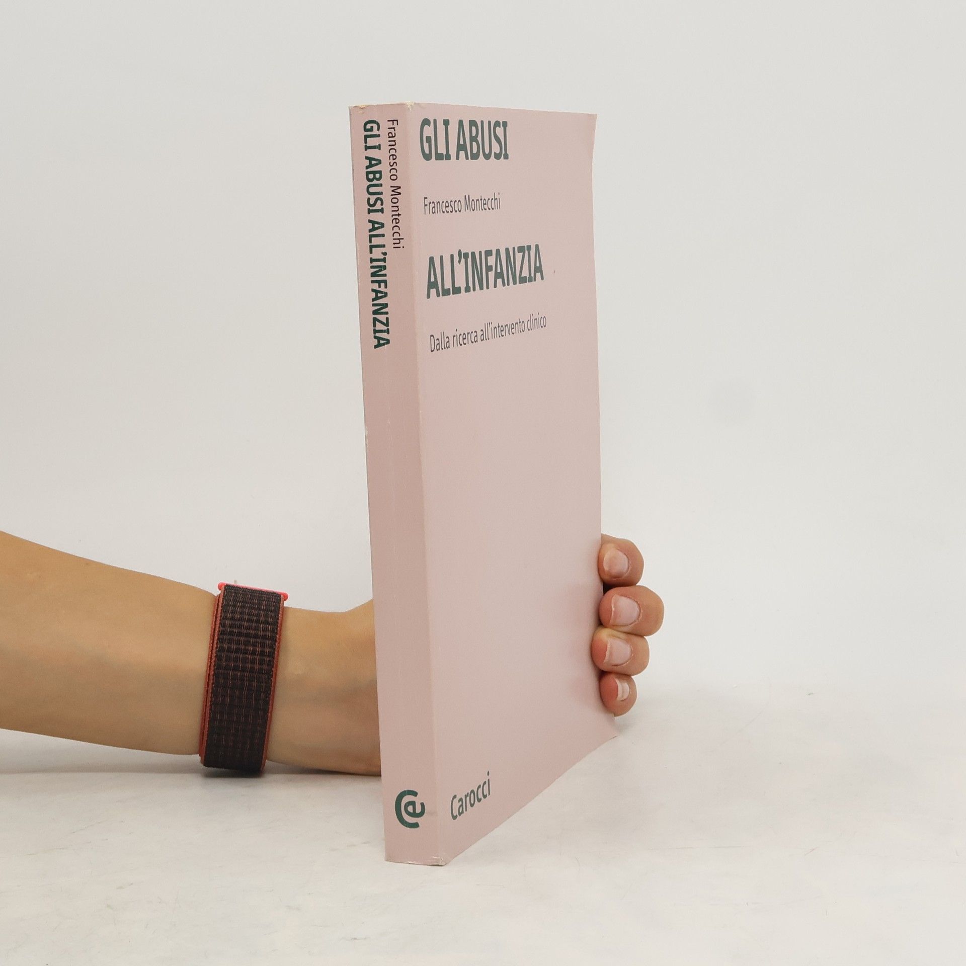 Francesco Montecchi Gli abusi all'infanzia. Dalla ricerca all'intervento clinico