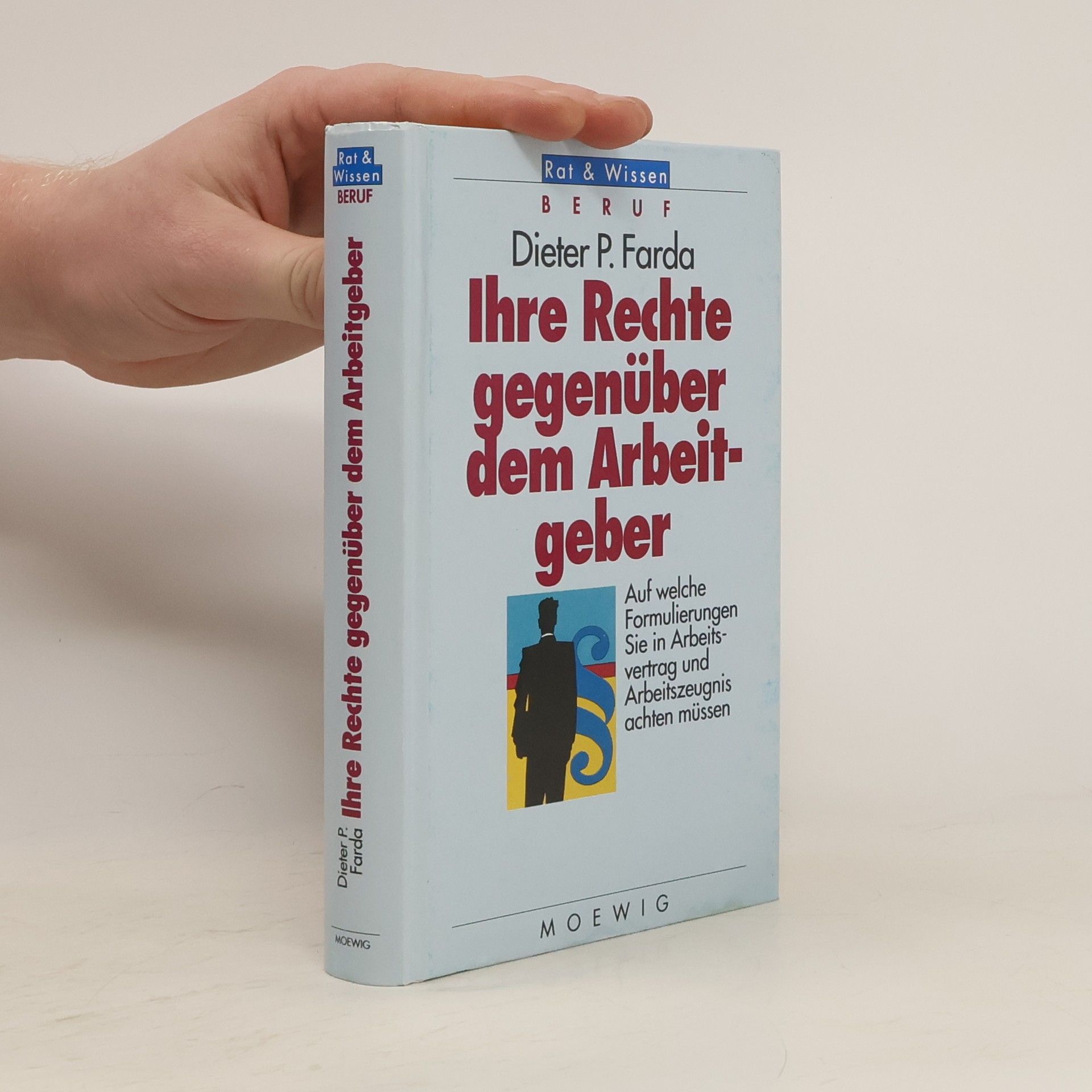 Dieter P. Farda Rat & Wissen Beruf: Ihre Rechte gegenüber dem Arbeitgeber