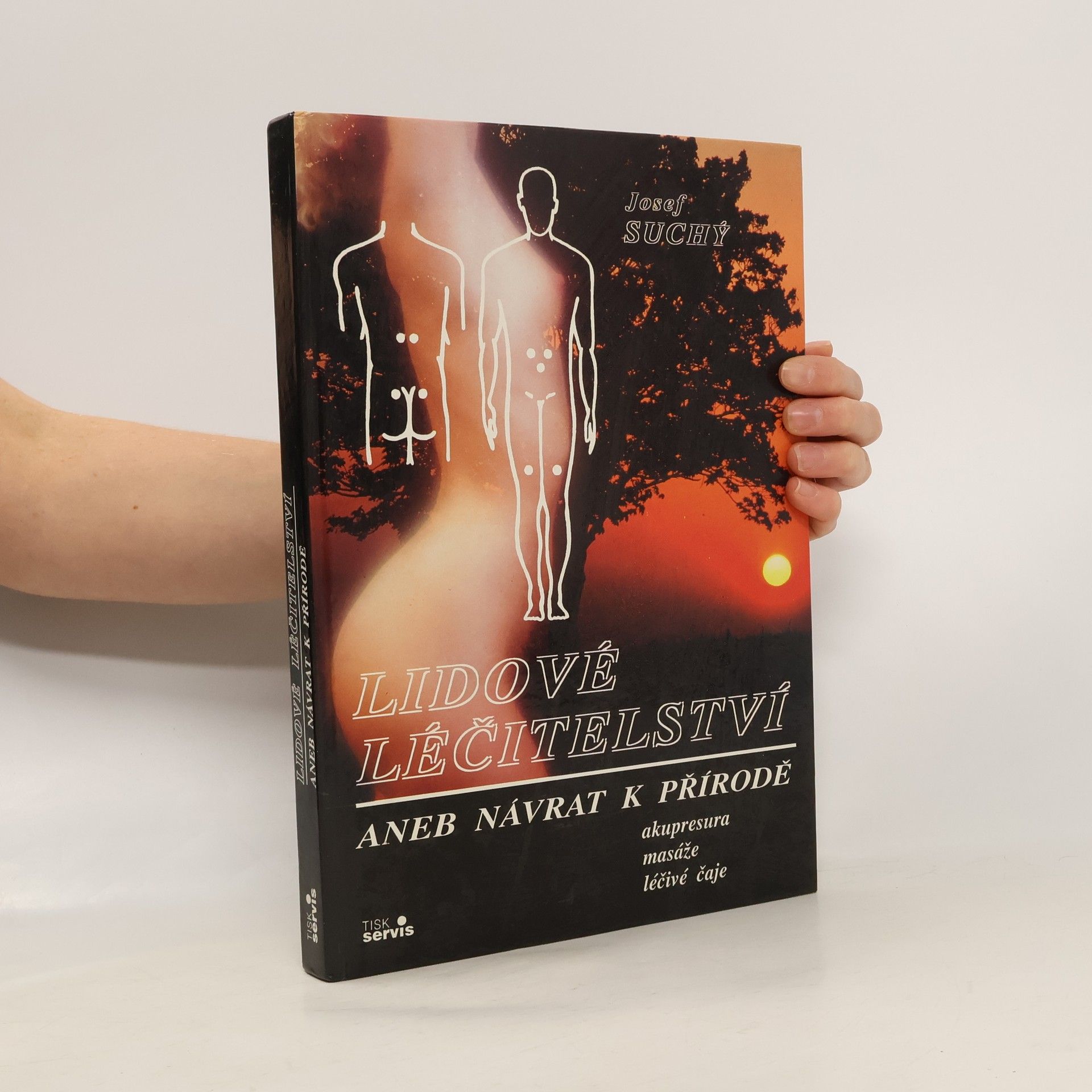 Josef Suchý Lidové léčitelství aneb návrat k přírodě - akupresura, masáže, léčivé čaje