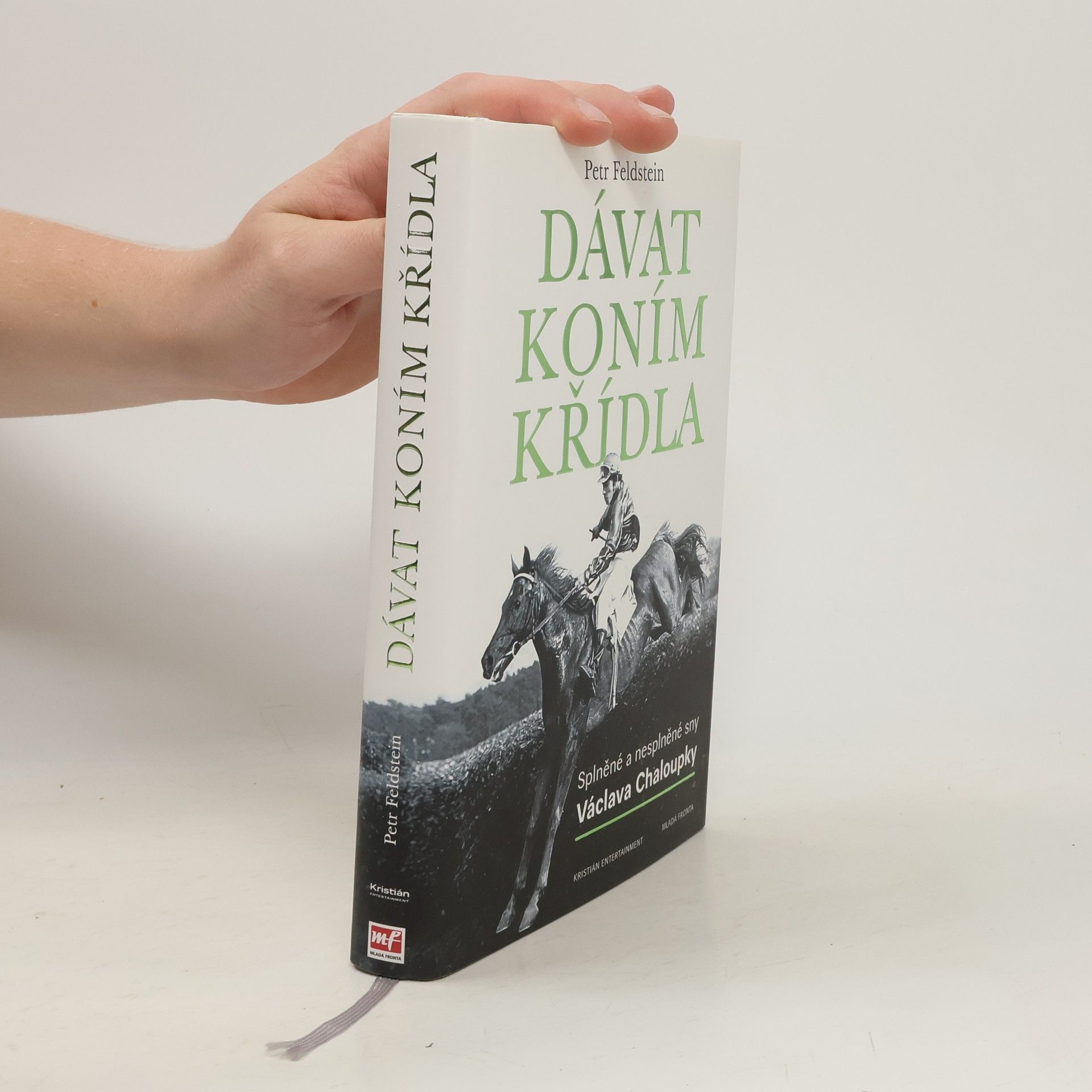 Petr Feldstein Dávat koním křídla. Splněné a nesplněné sny Václava Chaloupky