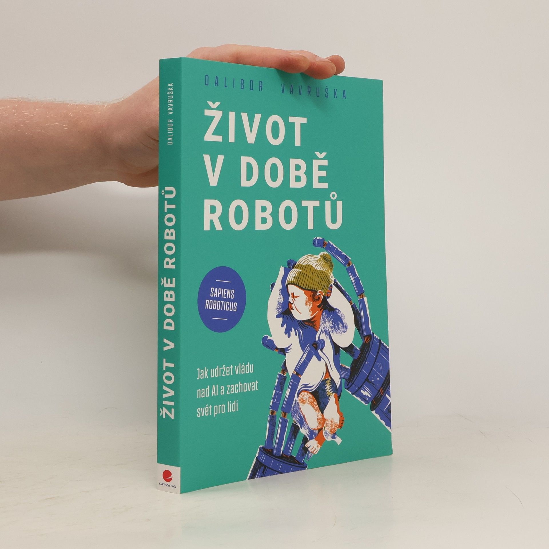 Vavruška Dalibor Život v době robotů - Jak udržet vládu nad AI a zachovat svět pro lidi