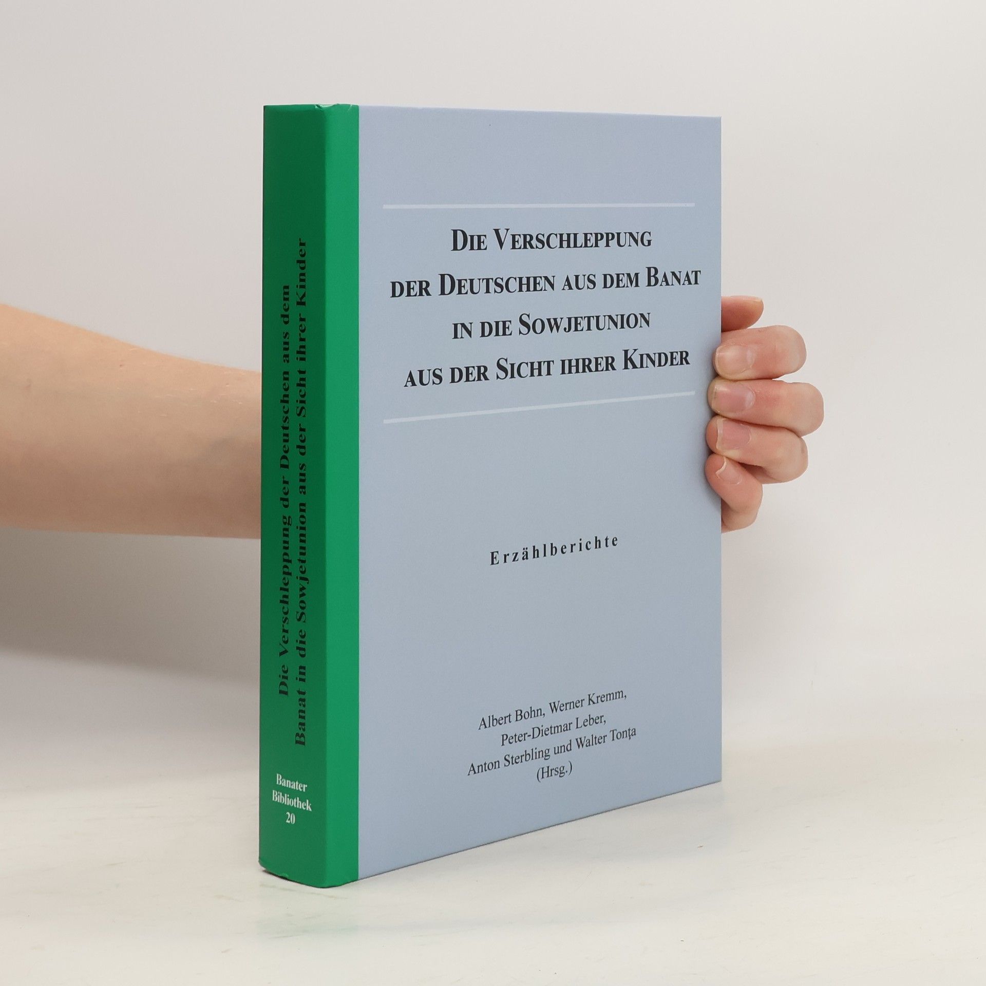Banater Bibliothek - 20: Die Verschleppung der Deutschen aus dem Banat in die Sowjetunion aus der Sicht ihrer Kinder