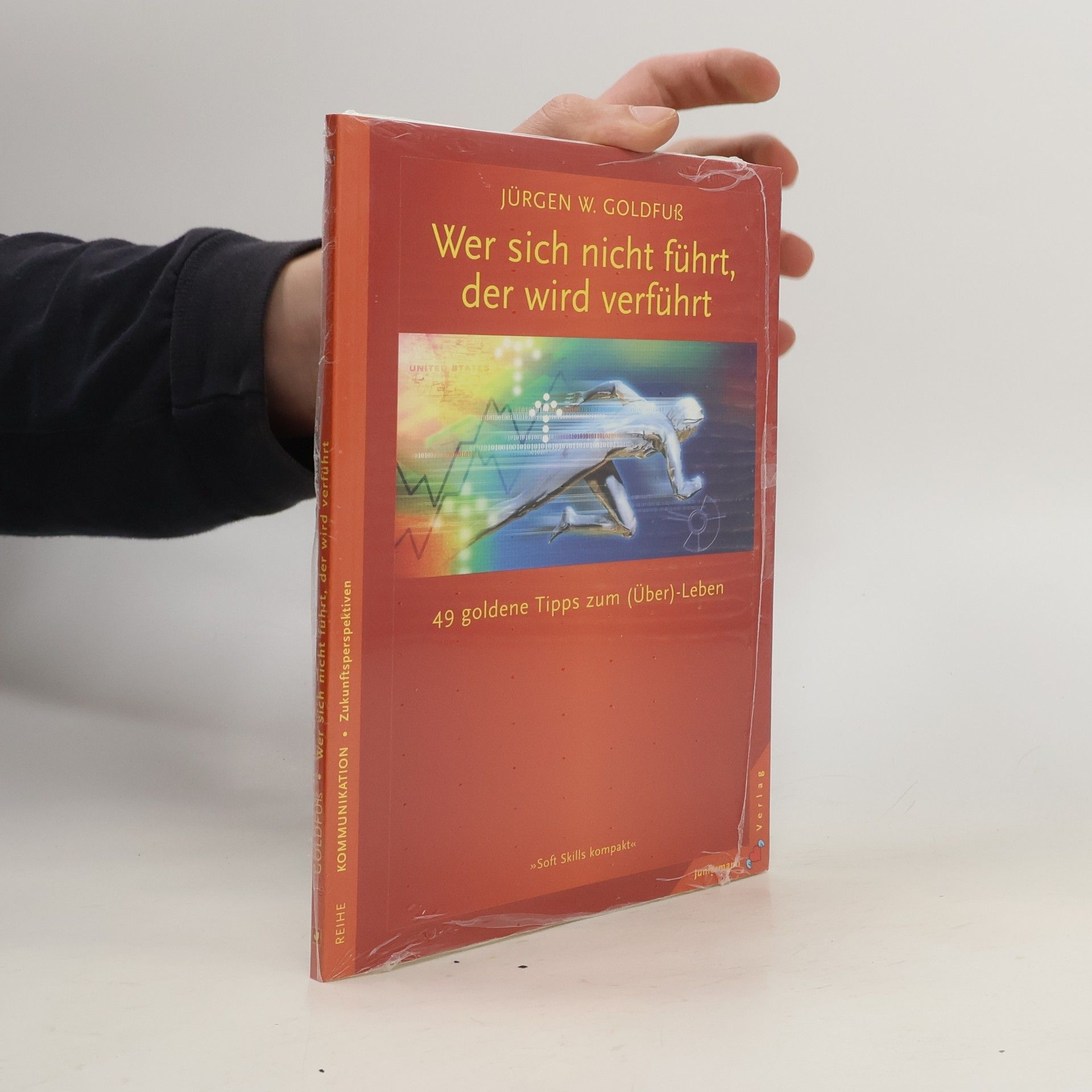 Jürgen W. Goldfuß Wer sich nicht führt, der wird verführt