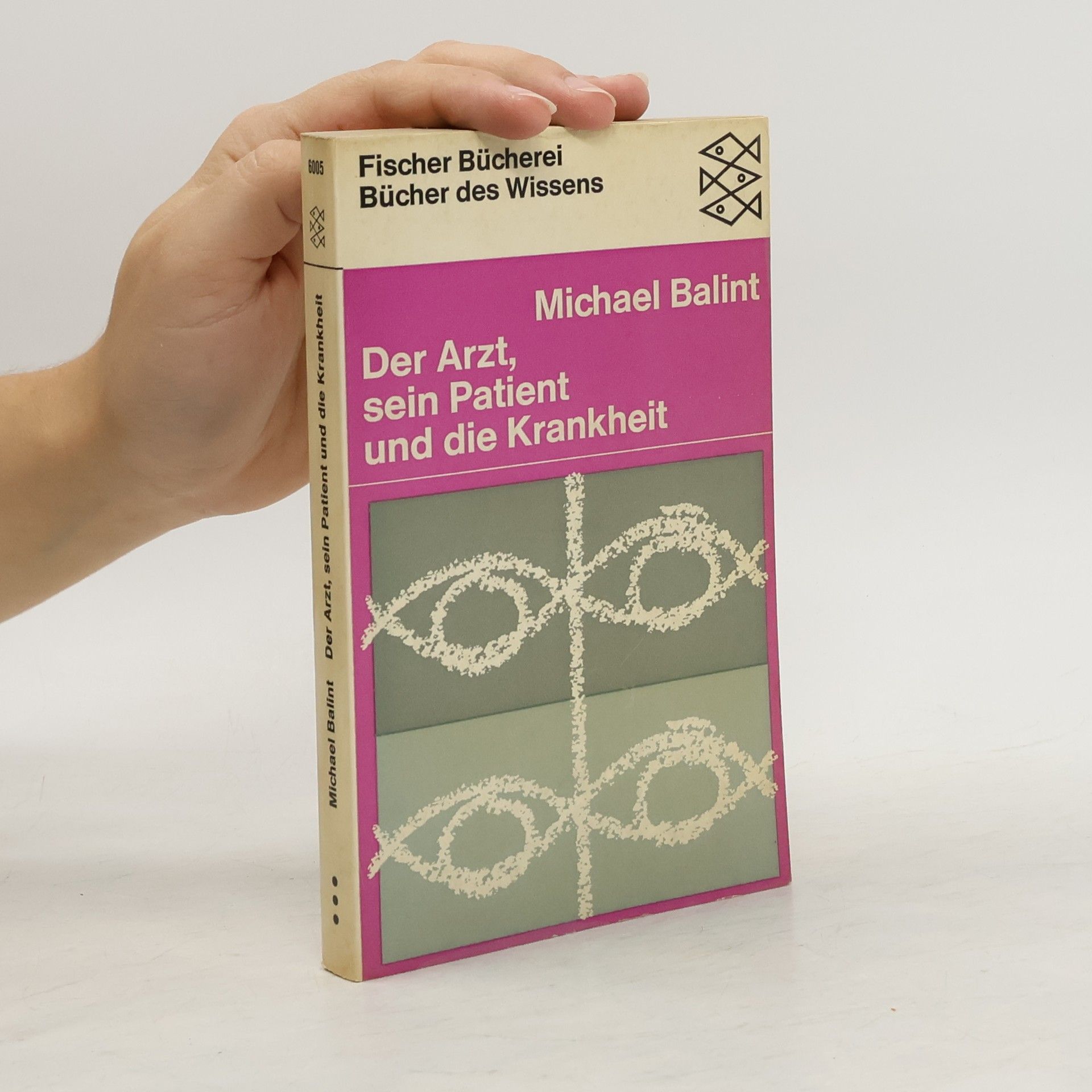 Balint Michael Der Arzt, sein Patient und die Krankheit