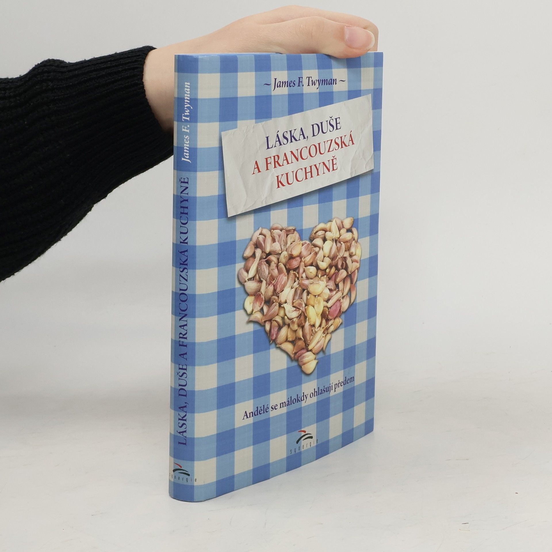 James F. Twyman Láska, duše a francouzská kuchyně. Andělé se málokdy ohlašují předem
