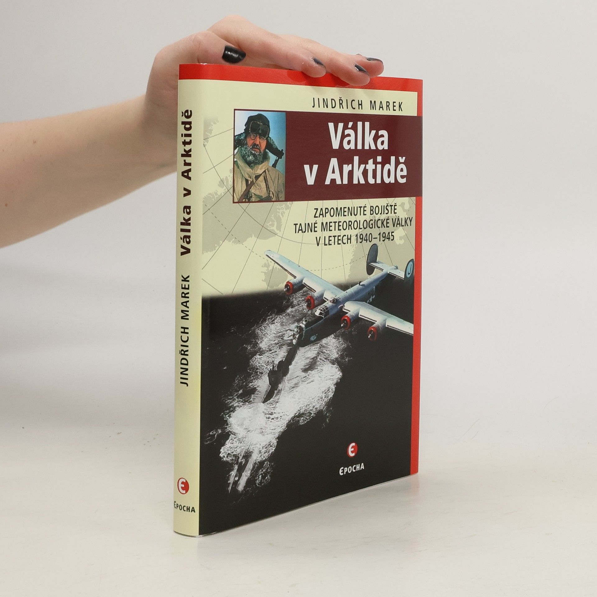 Jindřich Marek Válka v Arktidě: Zapomenuté bojiště tajné meteorologické války v letech 1940–1945