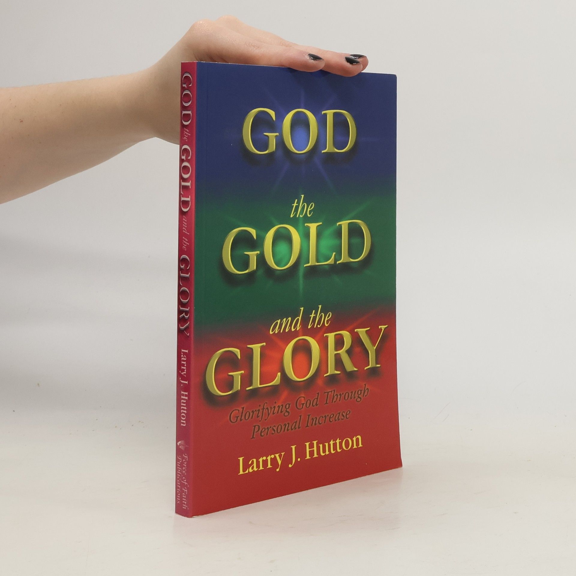 Larry J. Hutton God, The Gold, and The Glory